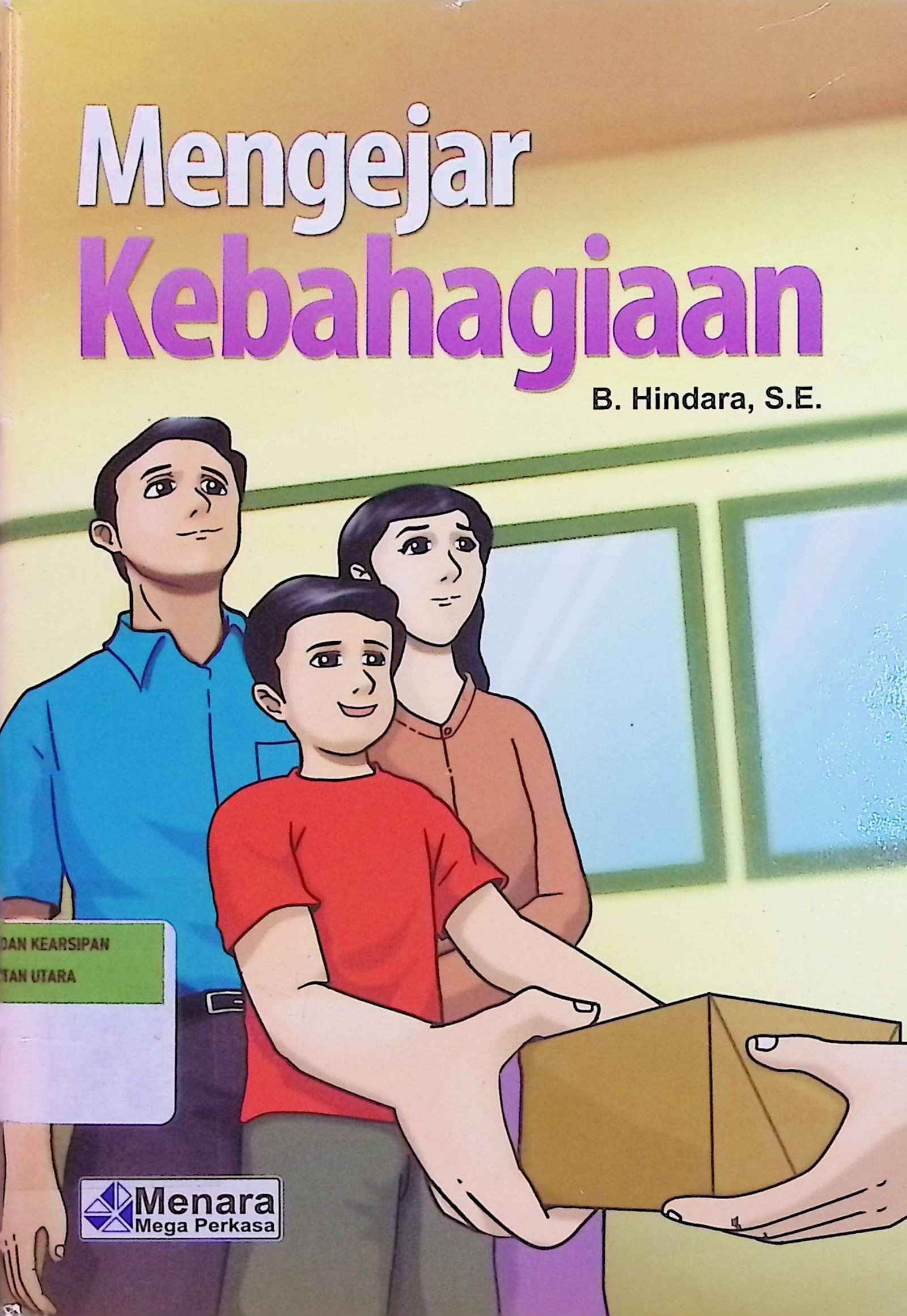 Cover Mengejar Kebahagiaan / Hindara B. (Penyusun); Dayu Kisworo (Editor)