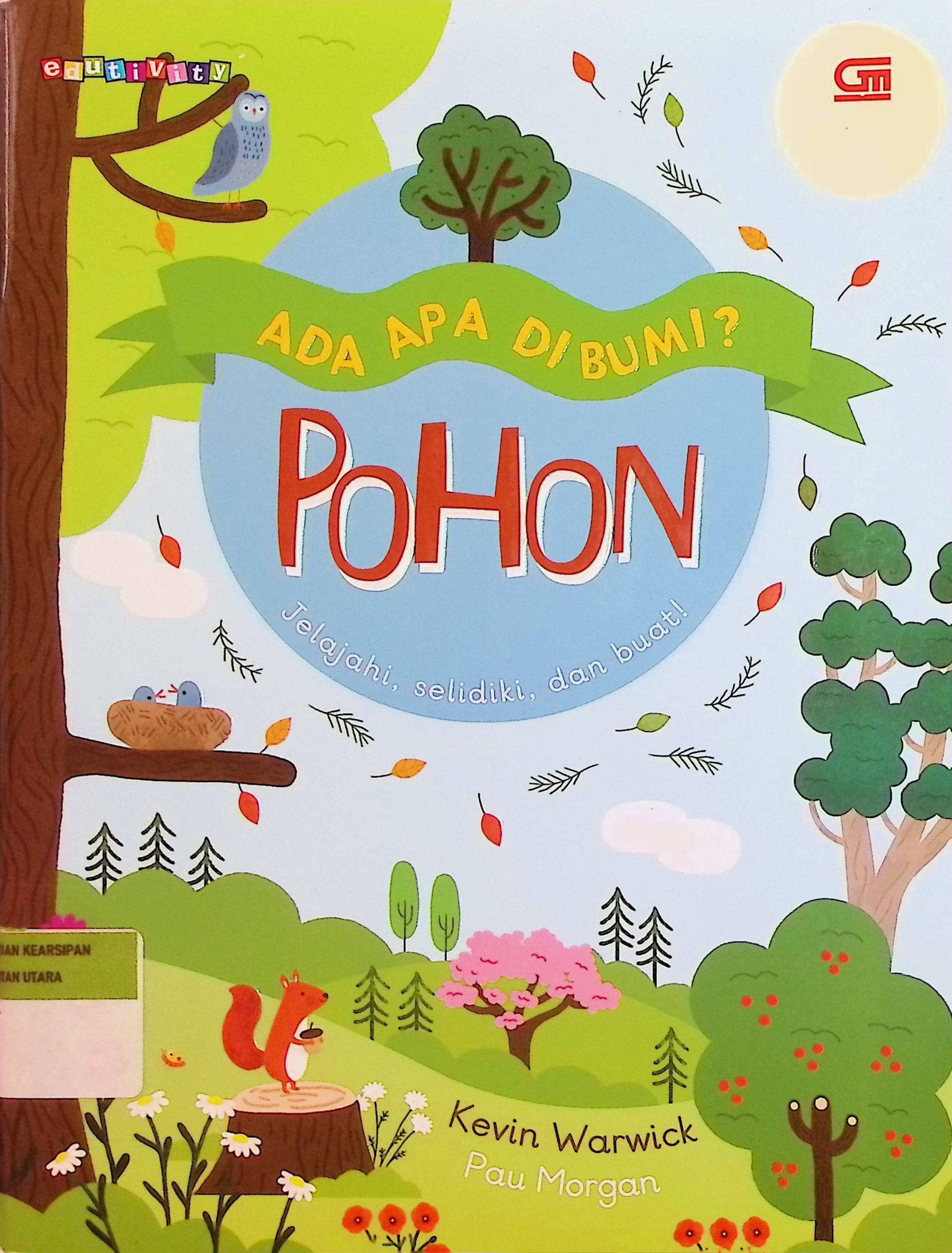 Cover Ada Apa Di Bumi?: Pohon :  Jelajahi, Selidiki dan Buat! / Kevin Warwick (Penulis); Ellie Brough (Editor)