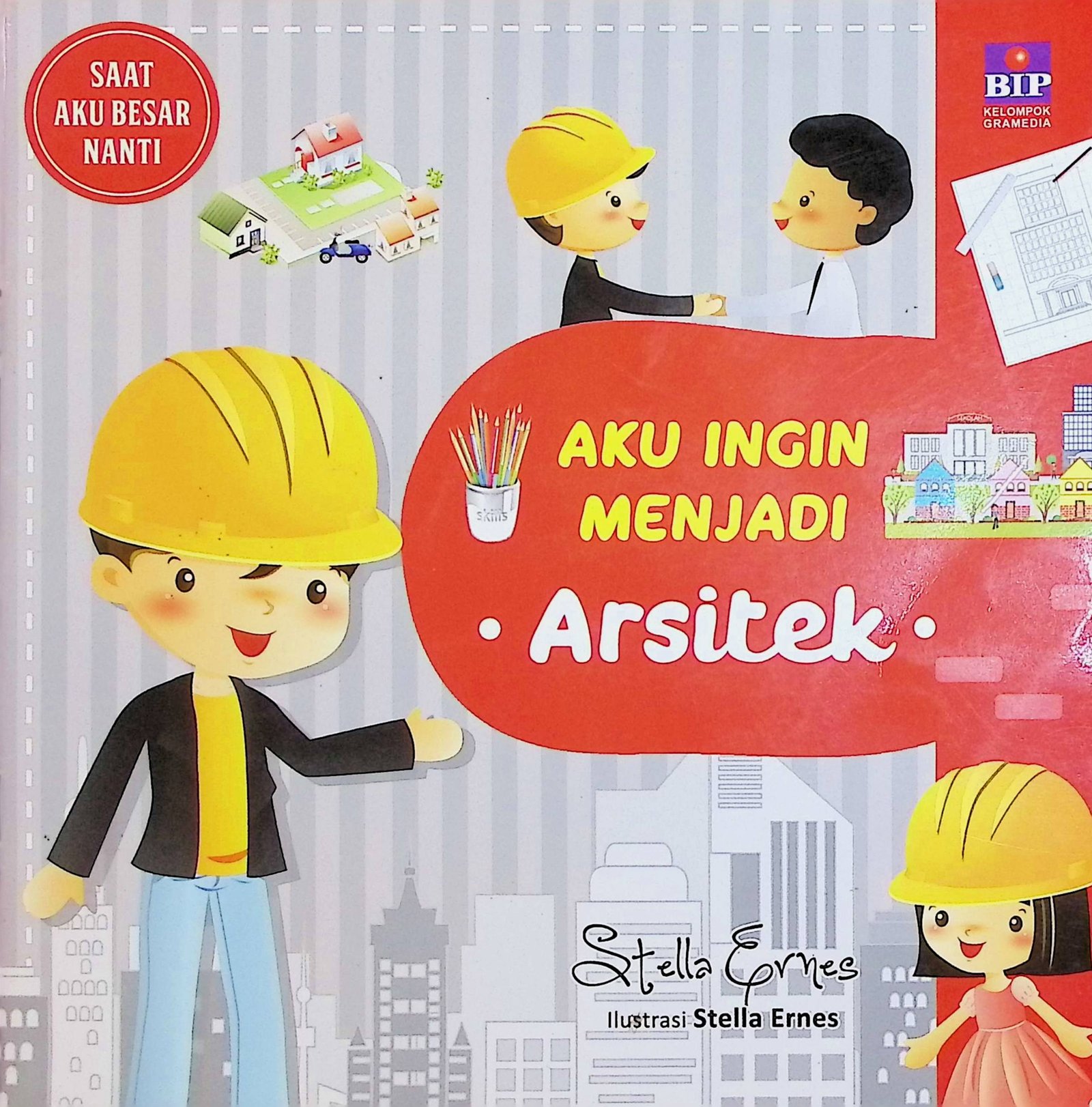 Cover Saat Aku Besar Nanti: Aku Ingin Menjadi Arsitek / Stella Ernes (Penulis); Mursyidah (Penyunting)
