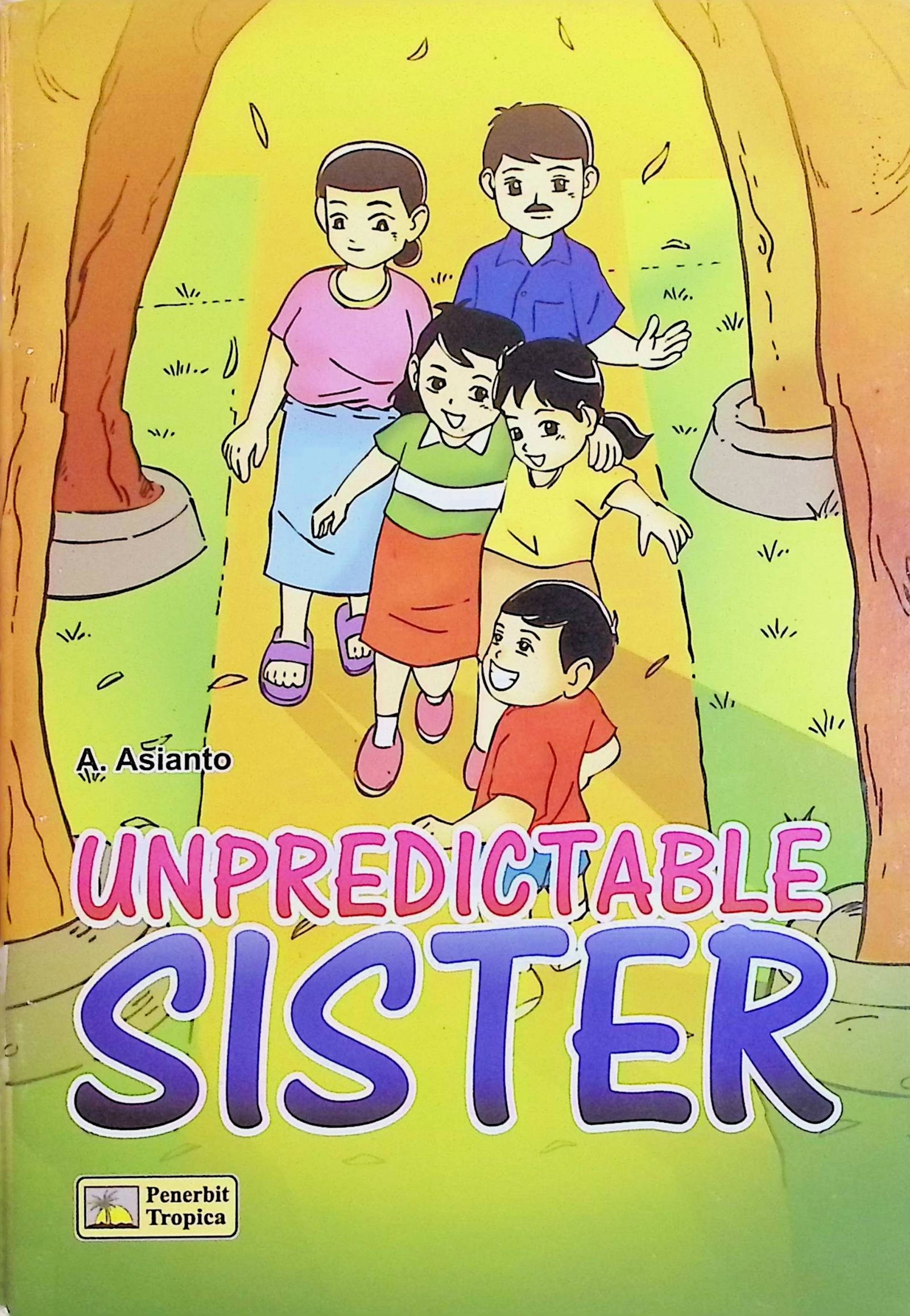 Cover Unpredictable Sister / Asianto A. (Penyusun); A. Purwaningsih (Editor)