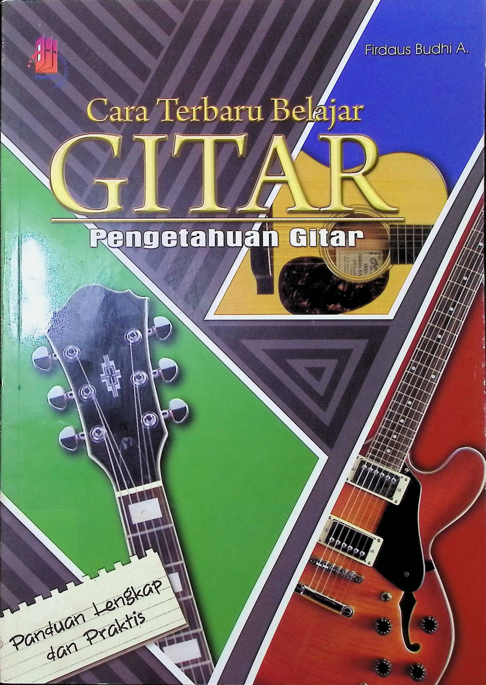 Cover Cara Terbaru Belajar Gitar: Pengetahuan Gitar / Firdaus Budhi A. (Penulis); Andina Ken Soraya(Penyunting)