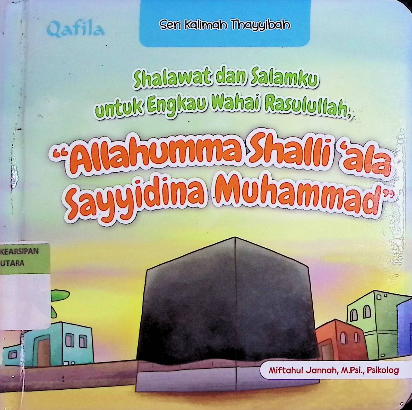 Cover ''Allahumma Shalli'ala Sayyidina Muhammad'' :  Shalawat dan salamku untuk Engkau Wahai Rasulullah / Miftahul Jannah (Penulis)'Dinar Gartika (Ilustrator)