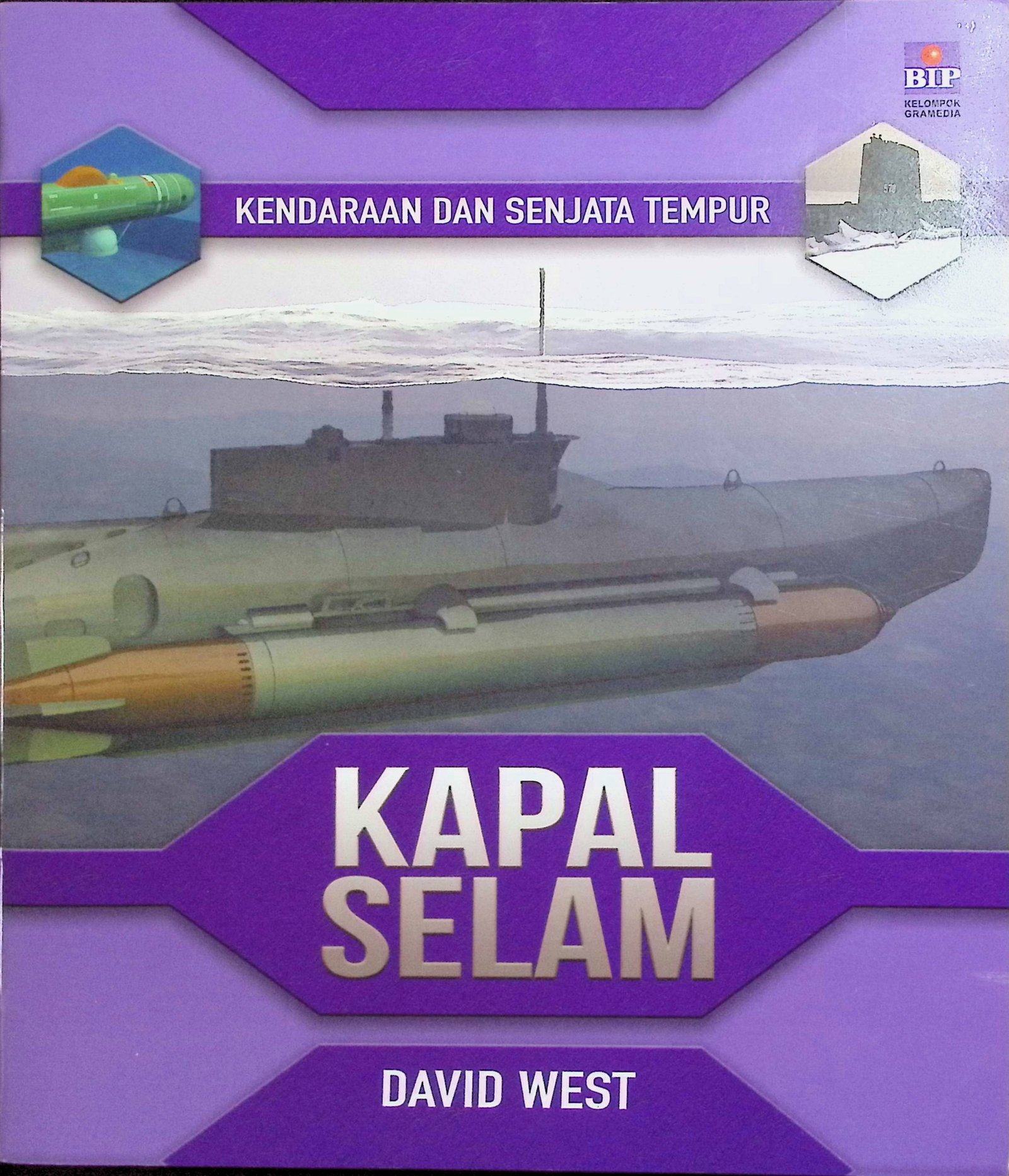 Cover Kapal Selam :  Kendaraan dan Senjata Tempur / David West (Penulis); Irene Indrasakti (Penyunting)