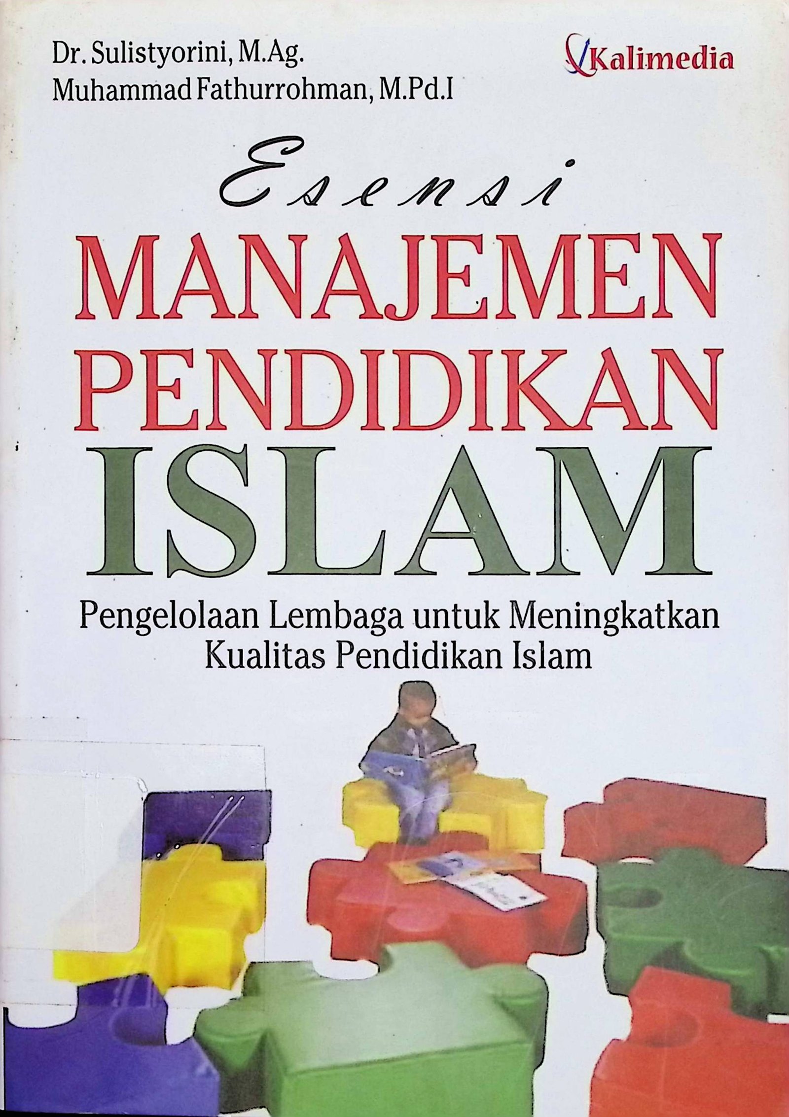 Cover Esensi Manajemen Pendidikan Islam :  Pengelolaan Lembaga untuk Meningkatkan Kualitas Pendidikan Islam / Sulistyorini; Muhammad Fathurrohman (Penulis)