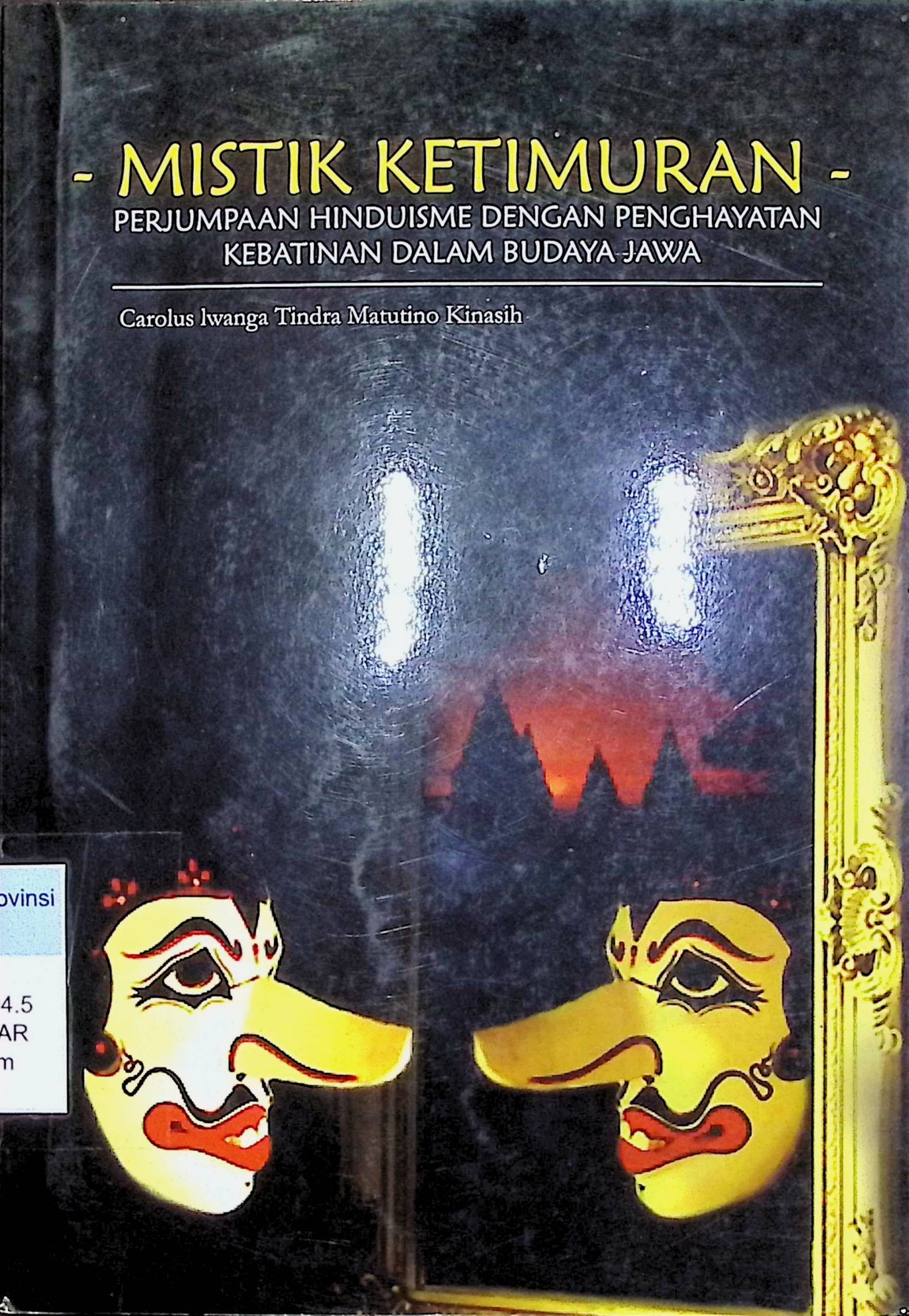 Cover Mistik Ketimuran: Perjumpaan Hinduisme dengan Penghayatan Kebatinan dalam Budaya Jawa / Carolus Lwanga Tindra Matutino Kinasih (Penulis)
