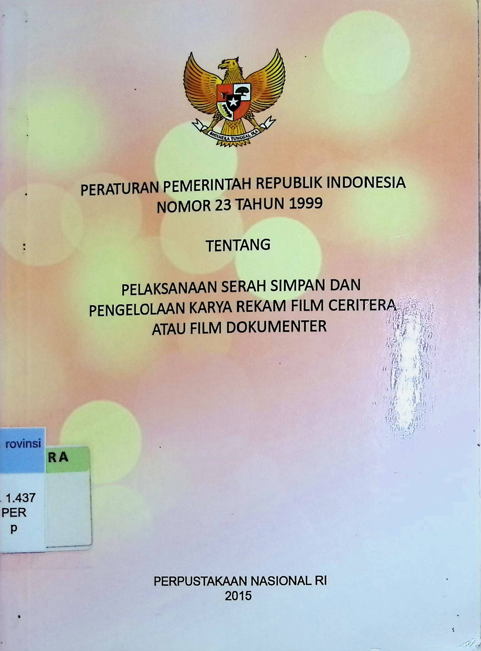 Cover Peraturan Pemerintah Republik Indonesia Nomor 23 Tahun 1999 :  Pelaksanaan Serah Simpan dan Pengelolaan Karya Rekam Film Ceritera atau Film Dokumenter / Perpustakaan Nasional (Penyusun)
