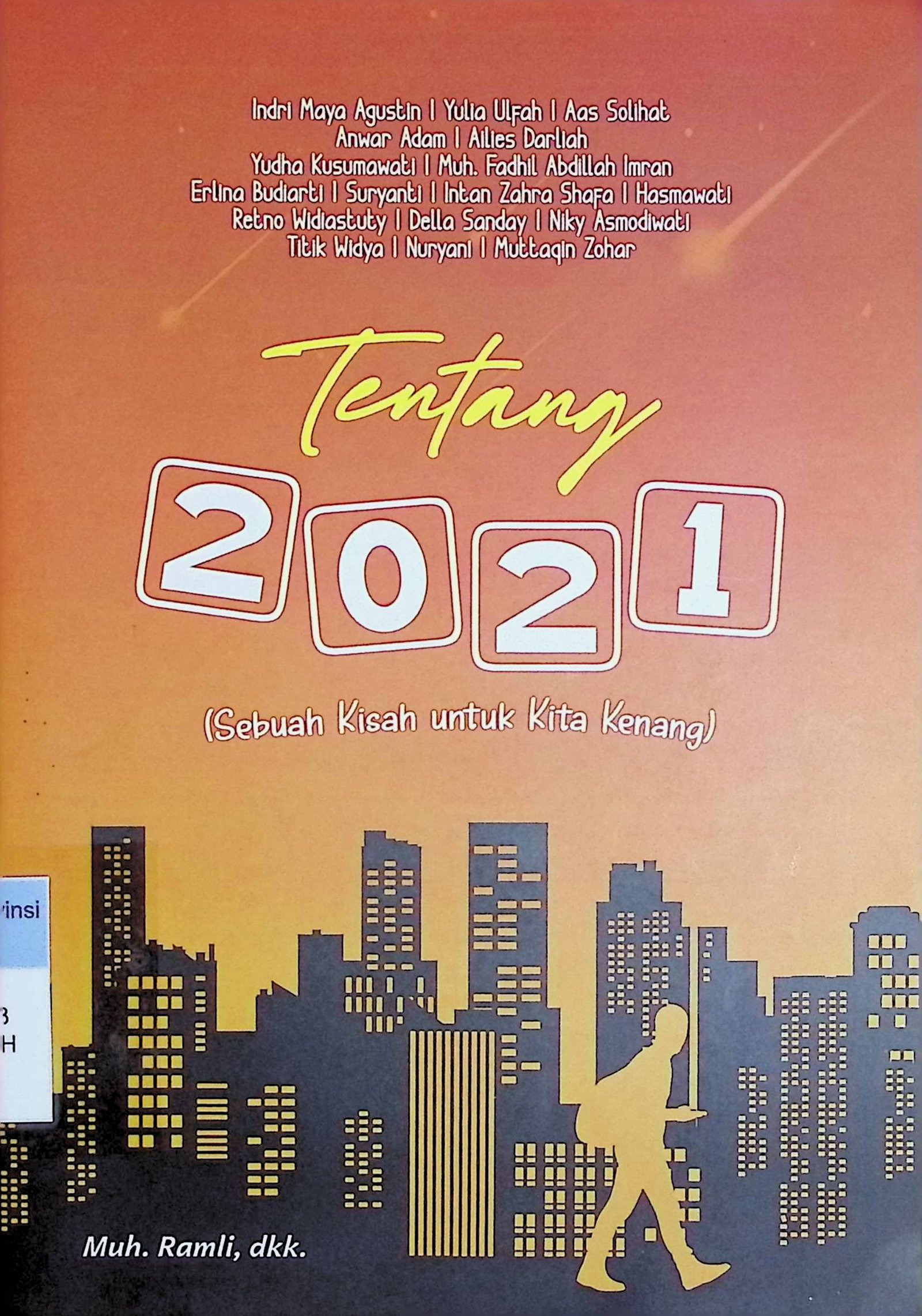 Cover Tentang 2021 :  Sebuah Kisah untuk Kita Kenang / Muh. Ramli (Penulis)