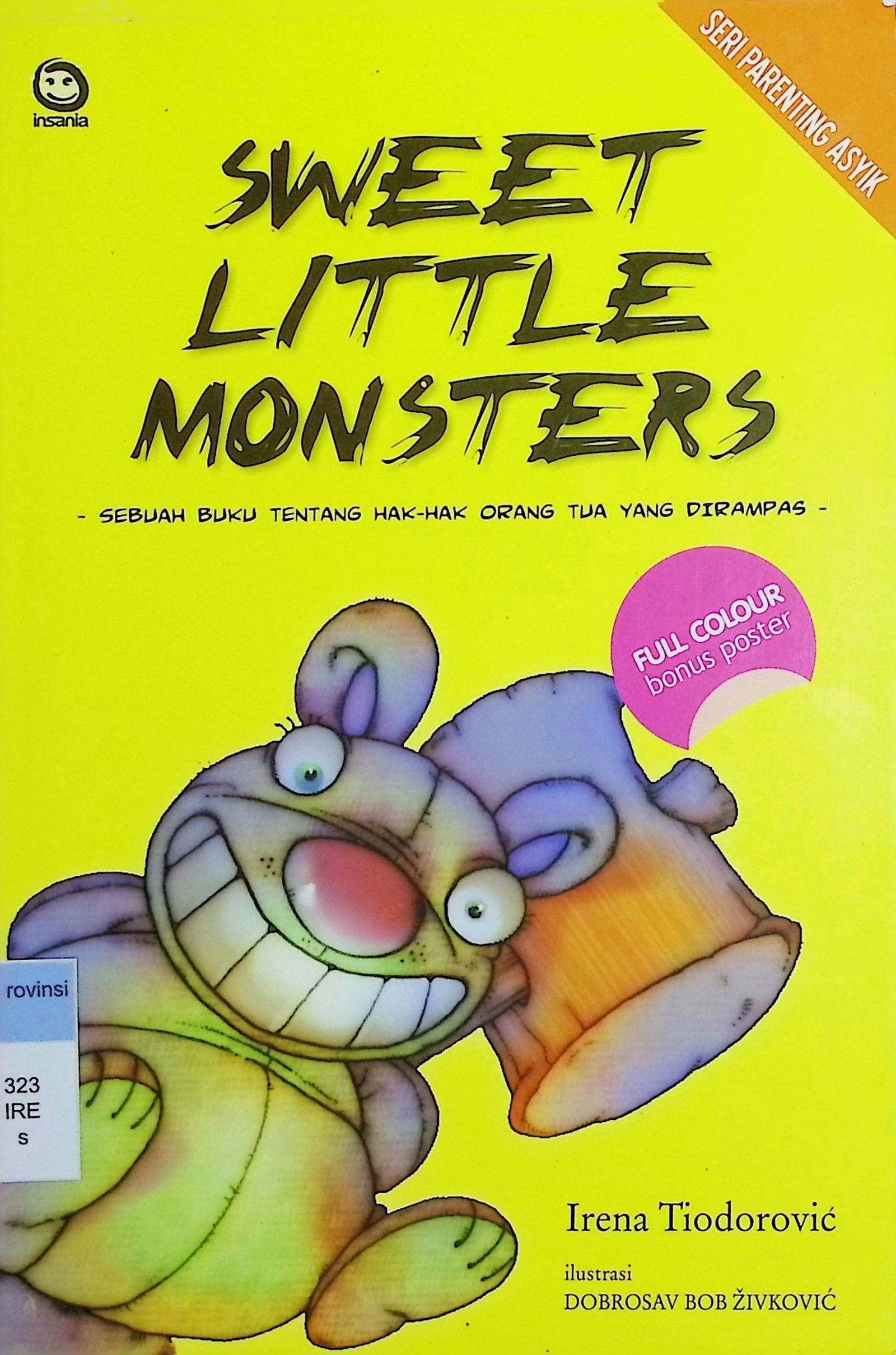 Cover Sweet Little Monsters :  Sebuah Buku Tentang Hak-Hak Orang Tua yang Dirampas / Irena Tiodorovic (Penulis)