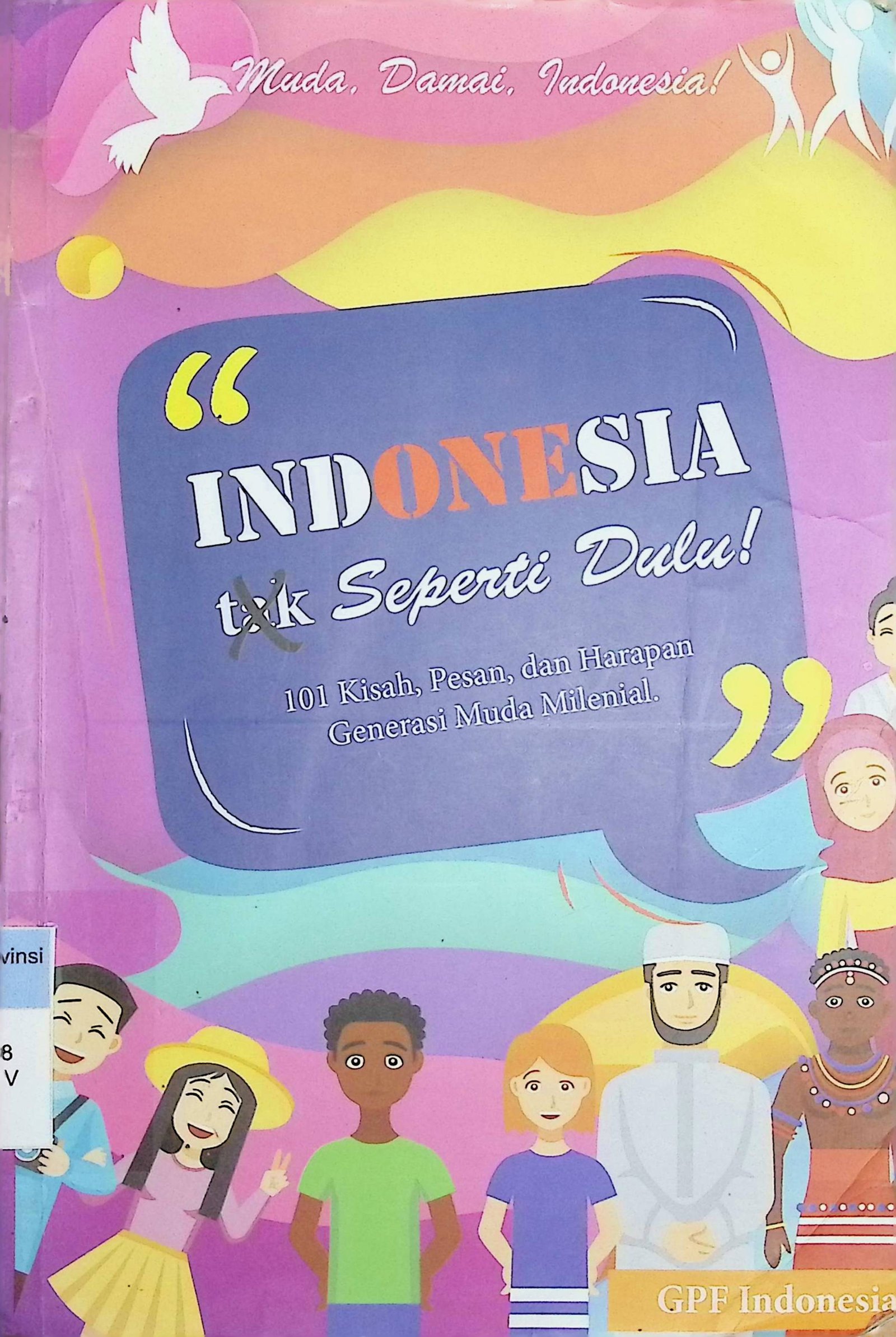 Cover Indonesia Tak Seperti Dulu! :  101 Kisah, Pesan, Dan Harapan Generasi Muda Milenial / Novan Dwi Andhika (Penulis); Rismainur Nasution (Editor)