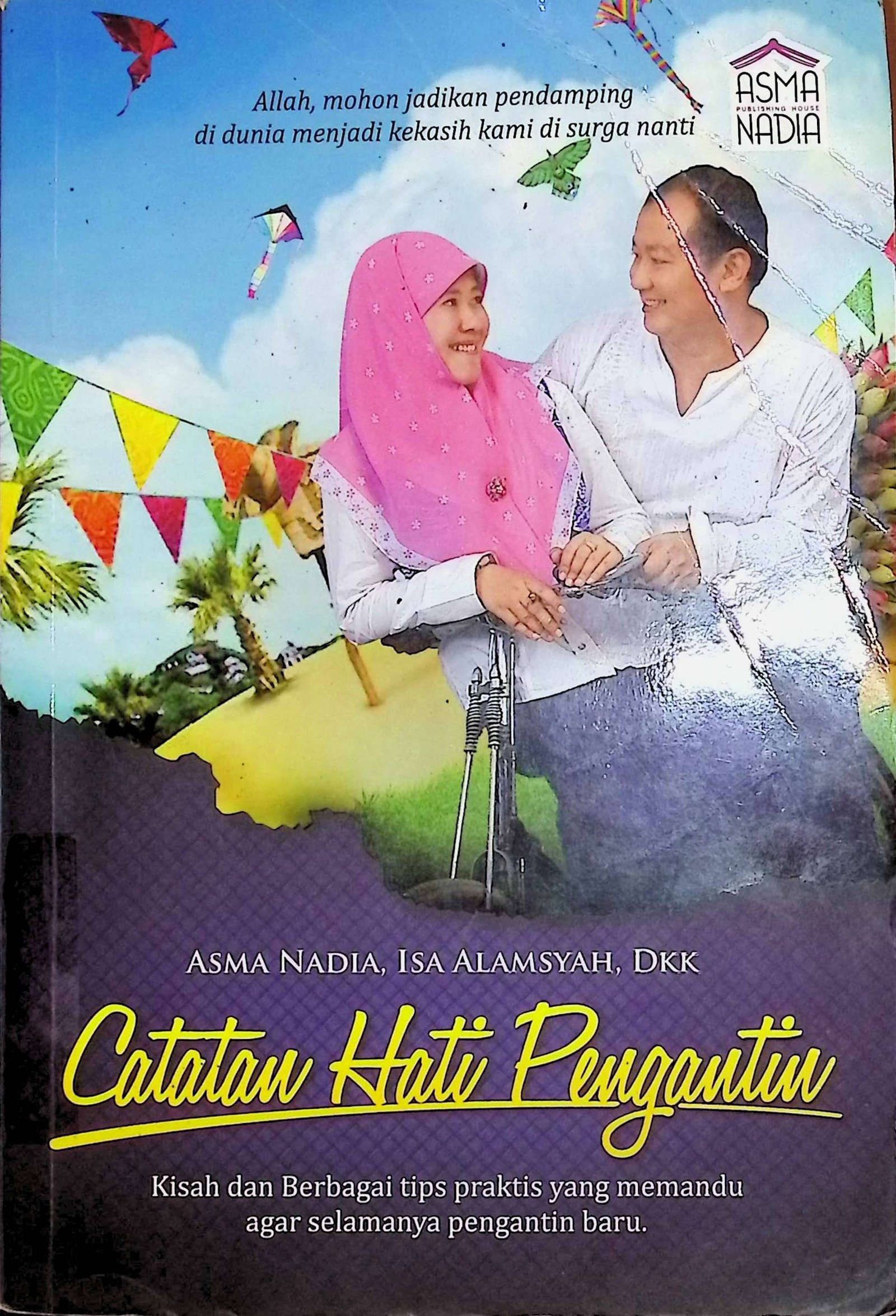 Cover Catatan Hati Pengantin :  Kisah dan berbagai tips praktis yang Memandu agar selamanya pengantin baru / Asma Nadia, dkk (Penulis); Isa Alamsyah (Coach Editor); Tuarzuan AFC (Desain Sampul)