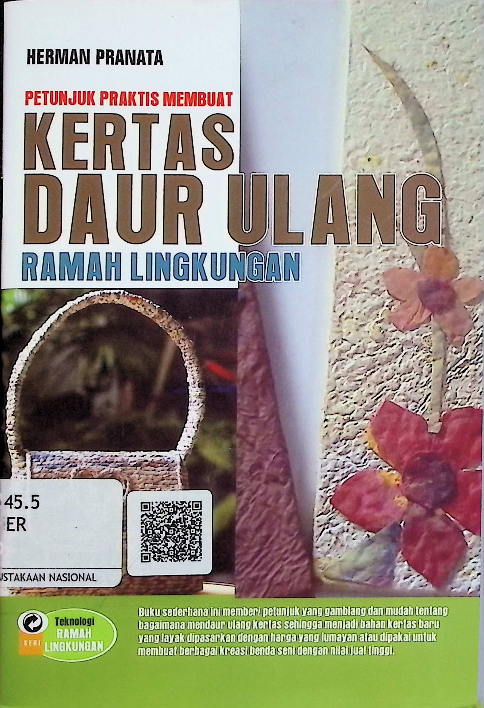 Cover Petunjuk Praktis Membuat Kertas Daur Ulang Ramah Lingkungan / Herman Pranata (Penulis); Ibrahim Fauzi (Editor)