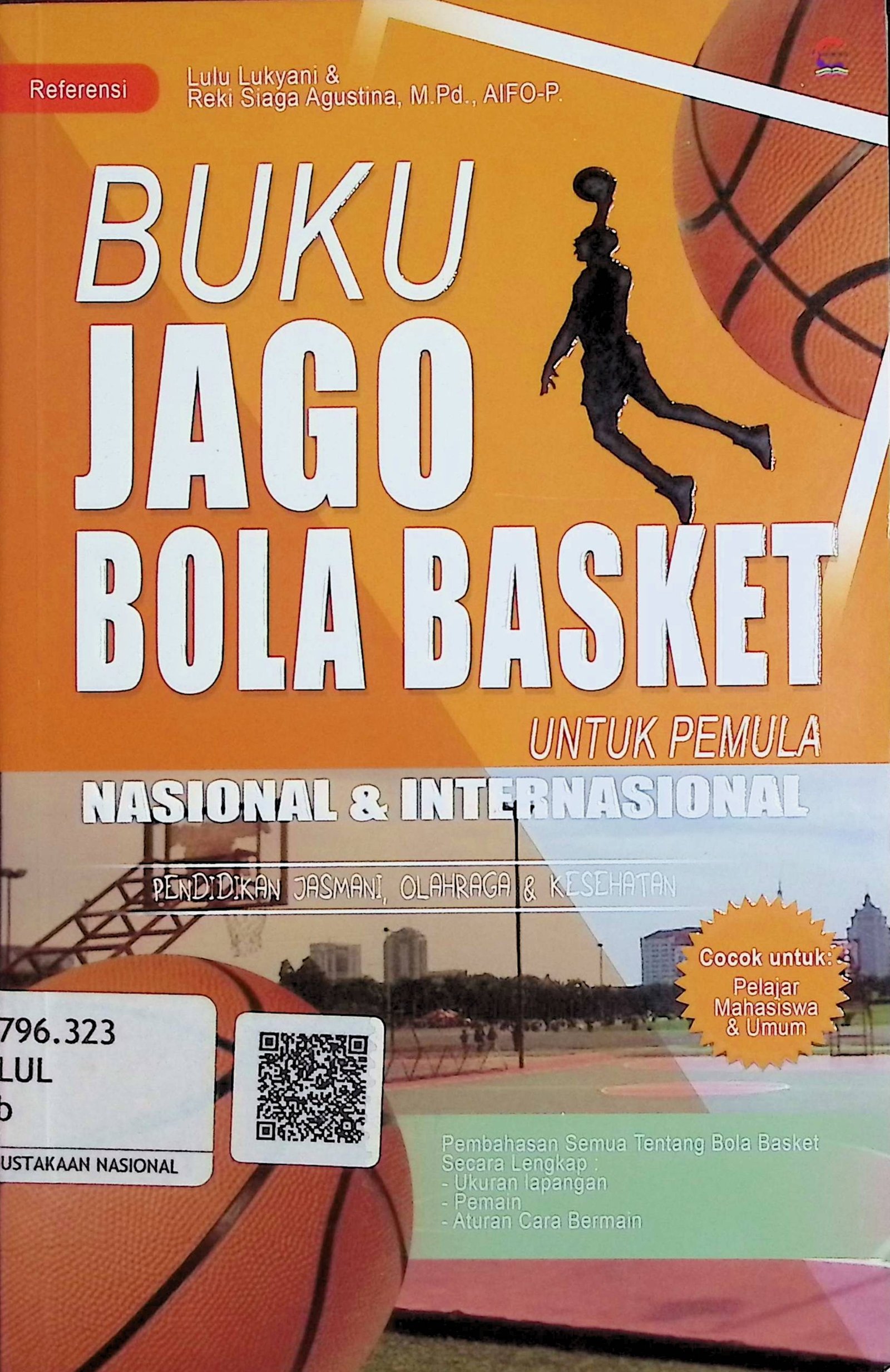 Cover Buku Jago Bola Basket :  Untuk Pemula Nasional & Internasional / Lulu Lukyani & Reki Siaga Agustina (Penyusun); Ira. N & Anisa Ami (Editor)