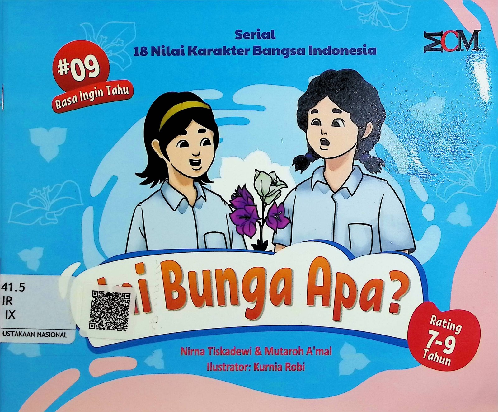 Cover Ini Bunga Apa? :  Serial 18 Nilai Karakter Bangsa Indonesia / Nirna Tiskadewi & Mutaroh A'mal (Penulis); Kurnia Robi (Ilustrator)