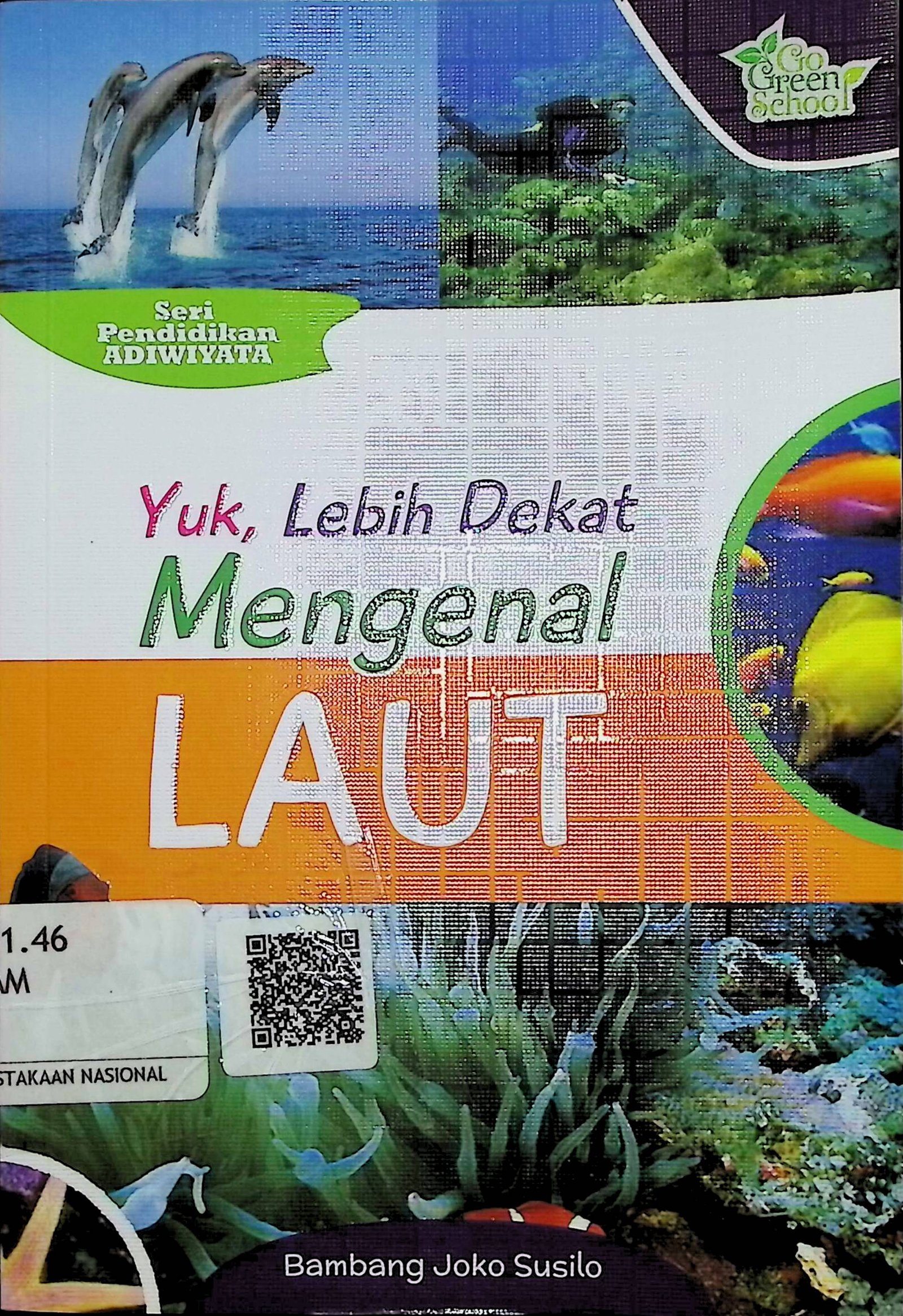 Cover Yuk, Lebih Dekat Mengenal Laut :  Seri Pendidikan Adiwiyata / Bambang Joko Susilo (Penyusun); Cikal Ringgin Paneduh (Editor)