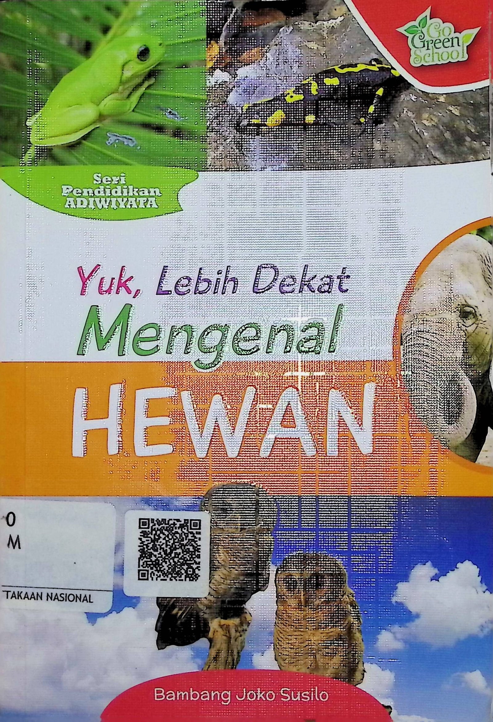 Cover Yuk, Lebih Dekat Mengenal Hewan :  Seri Pendidikan Adiwiyata / Bambang Joko Susilo (Penyusun); Cikal Ringgin Paneduh (Editor)