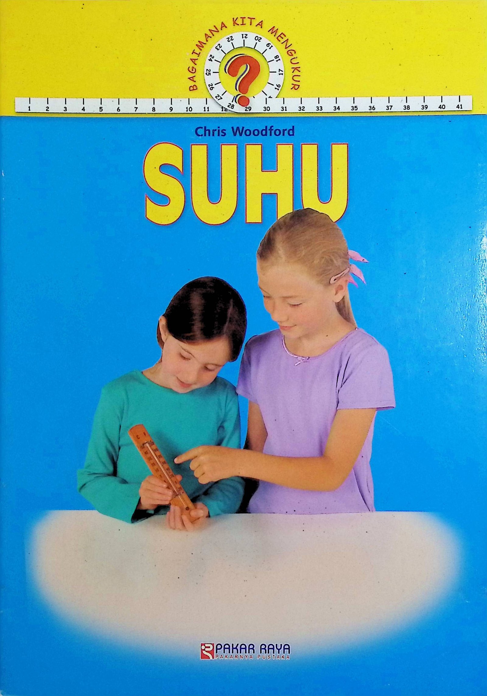 Cover Bagaimana Kita Mengukur: Suhu / Chris Woodford (Pengarang); Rudiyanto (Pengalih Bahasa)