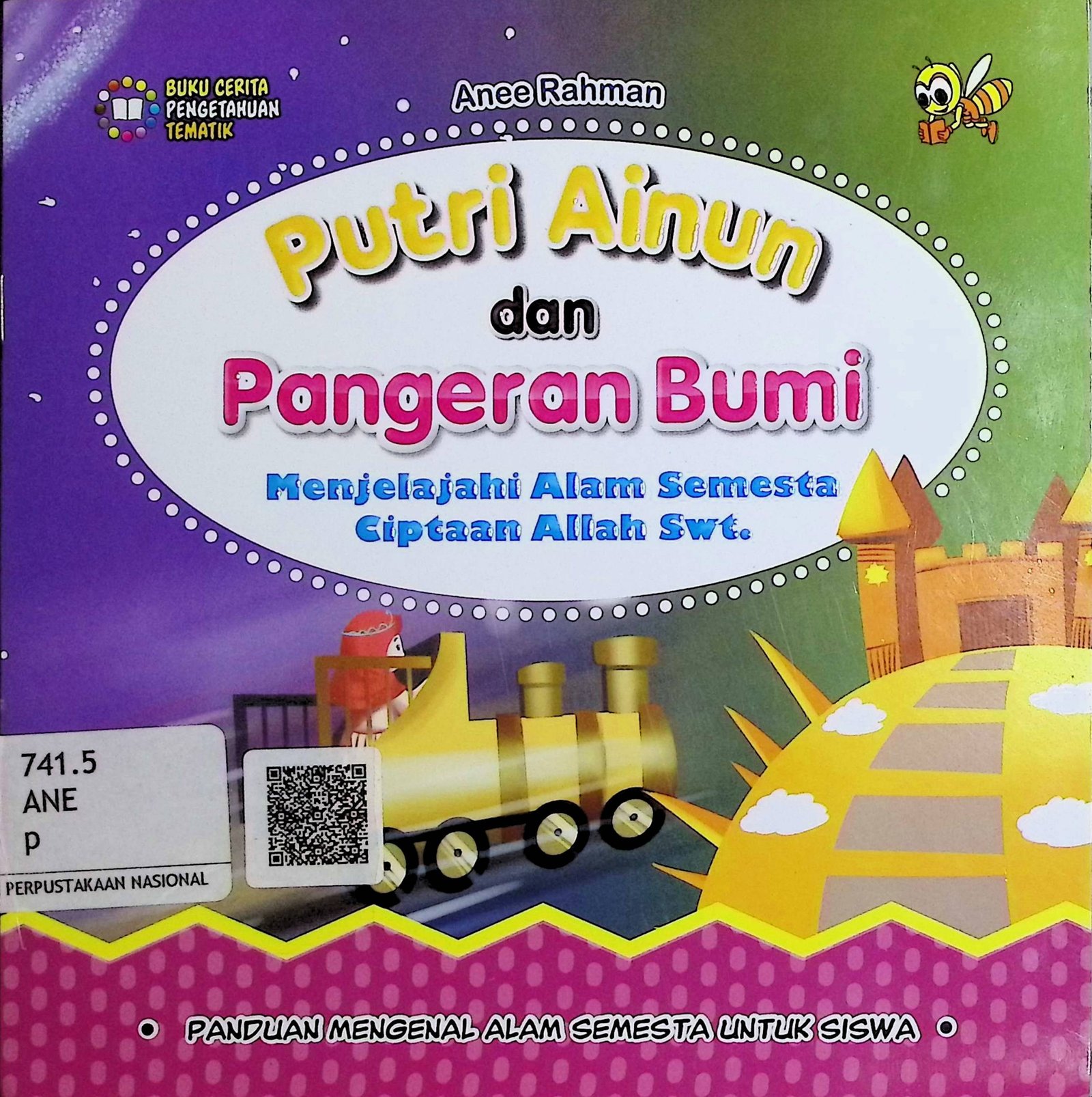 Cover Putri Ainun dan Pangeran Bumi :  Menjelajahi Alam Semesta Ciptaan Allah Swt / Anee Rahman (Penulis); Zafran Aidil (Ilustrator)
