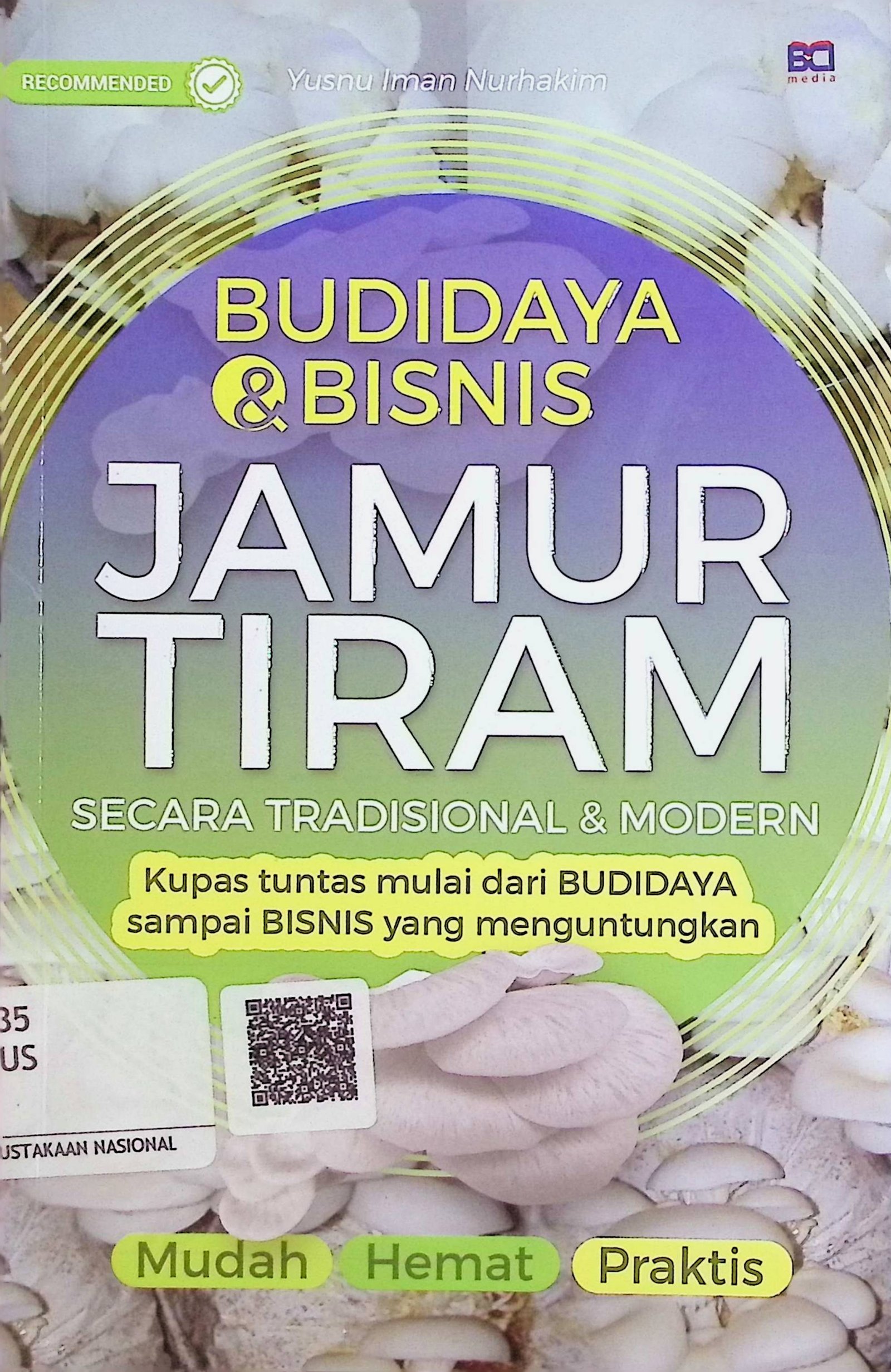 Cover Budidaya & Bisnis Jamur Tiram Secara Tradisional & Modern :  Kupas Tuntas Mulai dari Budidaya Sampai Bisnis yang Menguntungkan / Yusnu Iman Nurhakim (Penulis); Abdi (Editor)