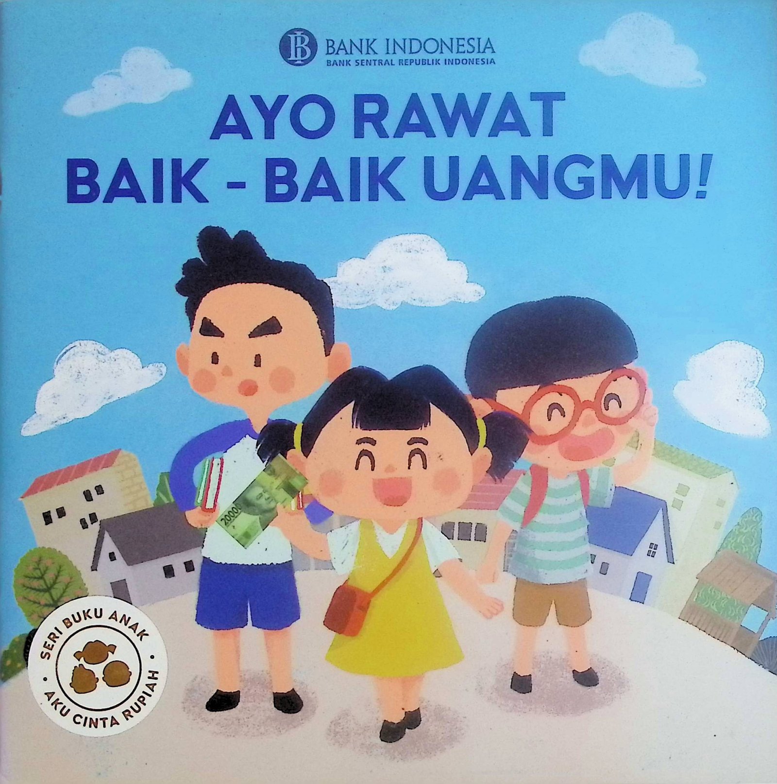 Cover Ayo Rawat Baik-Baik Uangmu! :  Seri Buku Anak, Aku Cinta Rupiah / Bank Indonesia (Penyusun)