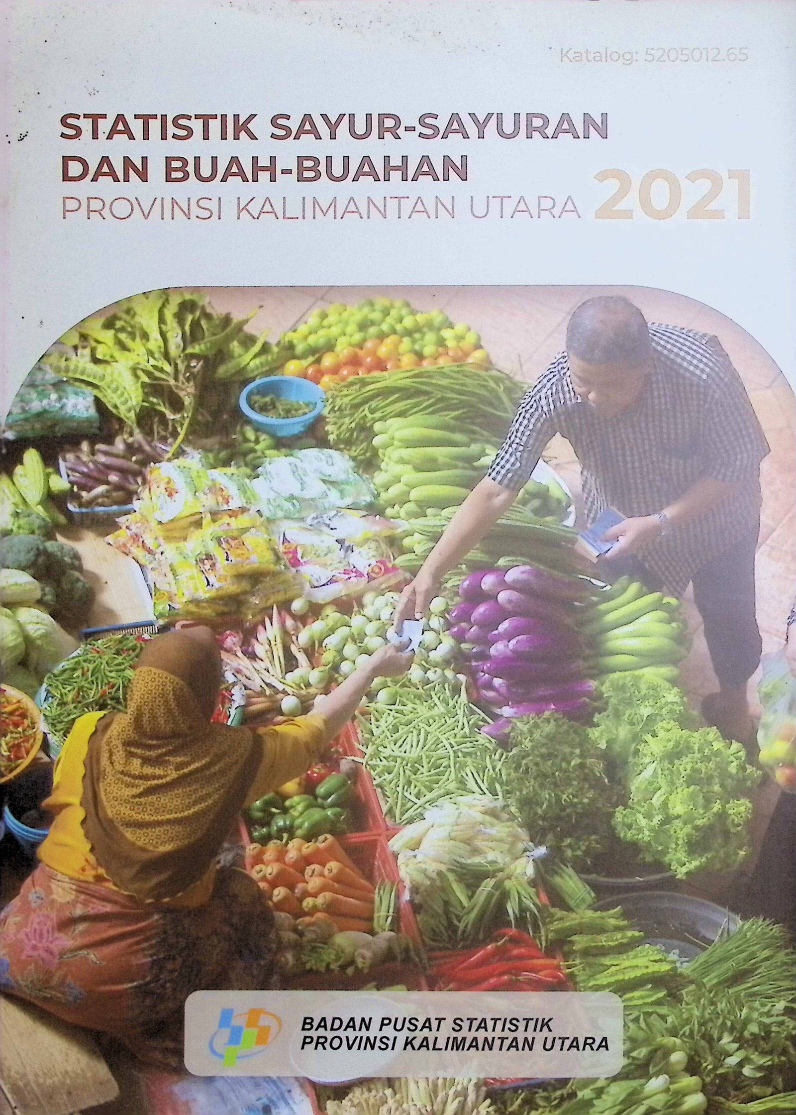 Cover Statistik Sayur-Sayuran Dan Buah-Buahan Provinsi Kalimantan Utara 2021 / Muhammad Ali Irfan (Penulis); Nurin Ainistikmalia (Penyunting)
