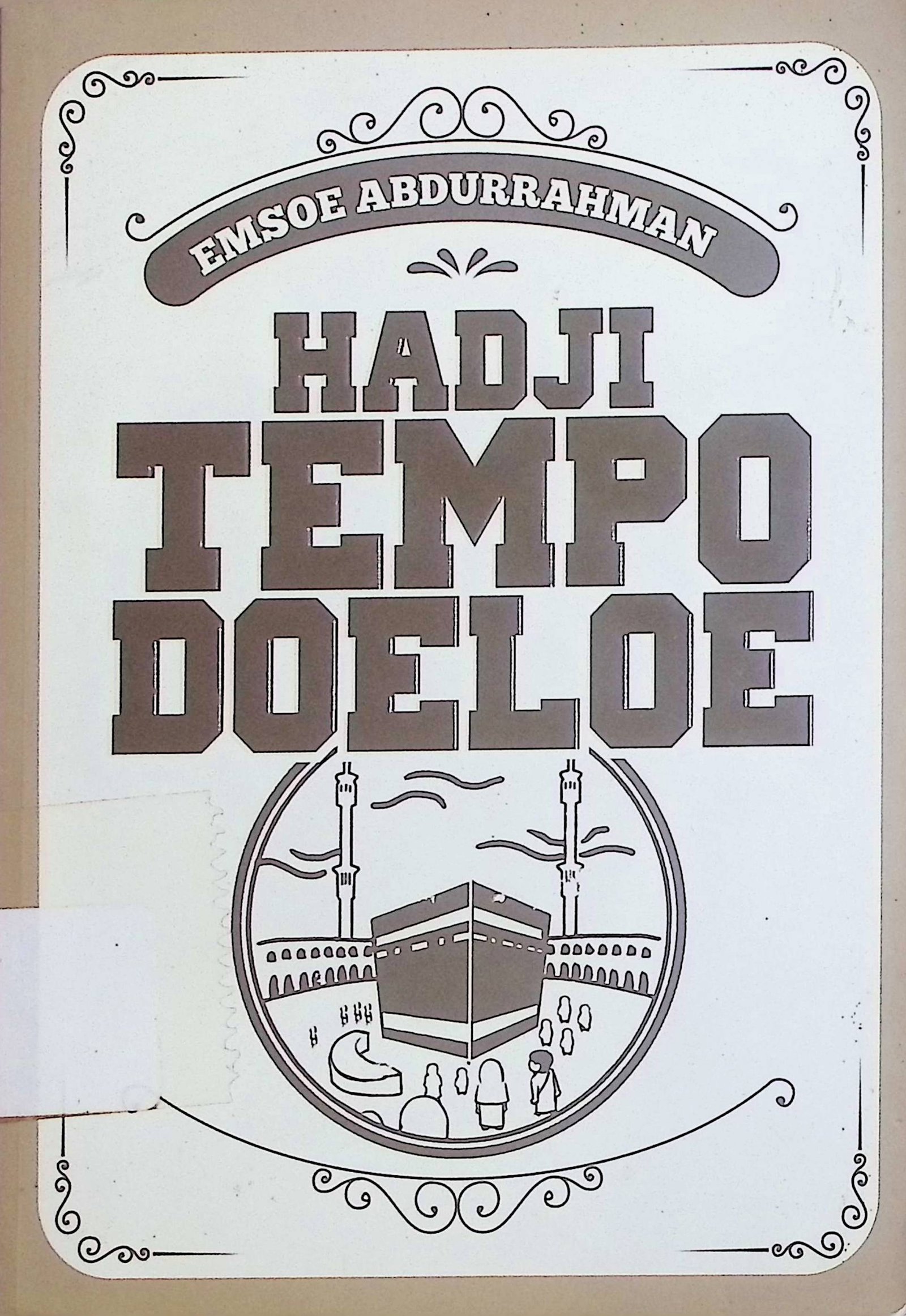Cover Hadji Tempo Doeloe :  Kisah Klasik Berangkat Haji Zaman Dahulu / Emsoe Abdurrahman (Penulis); Dhani (Penyunting)