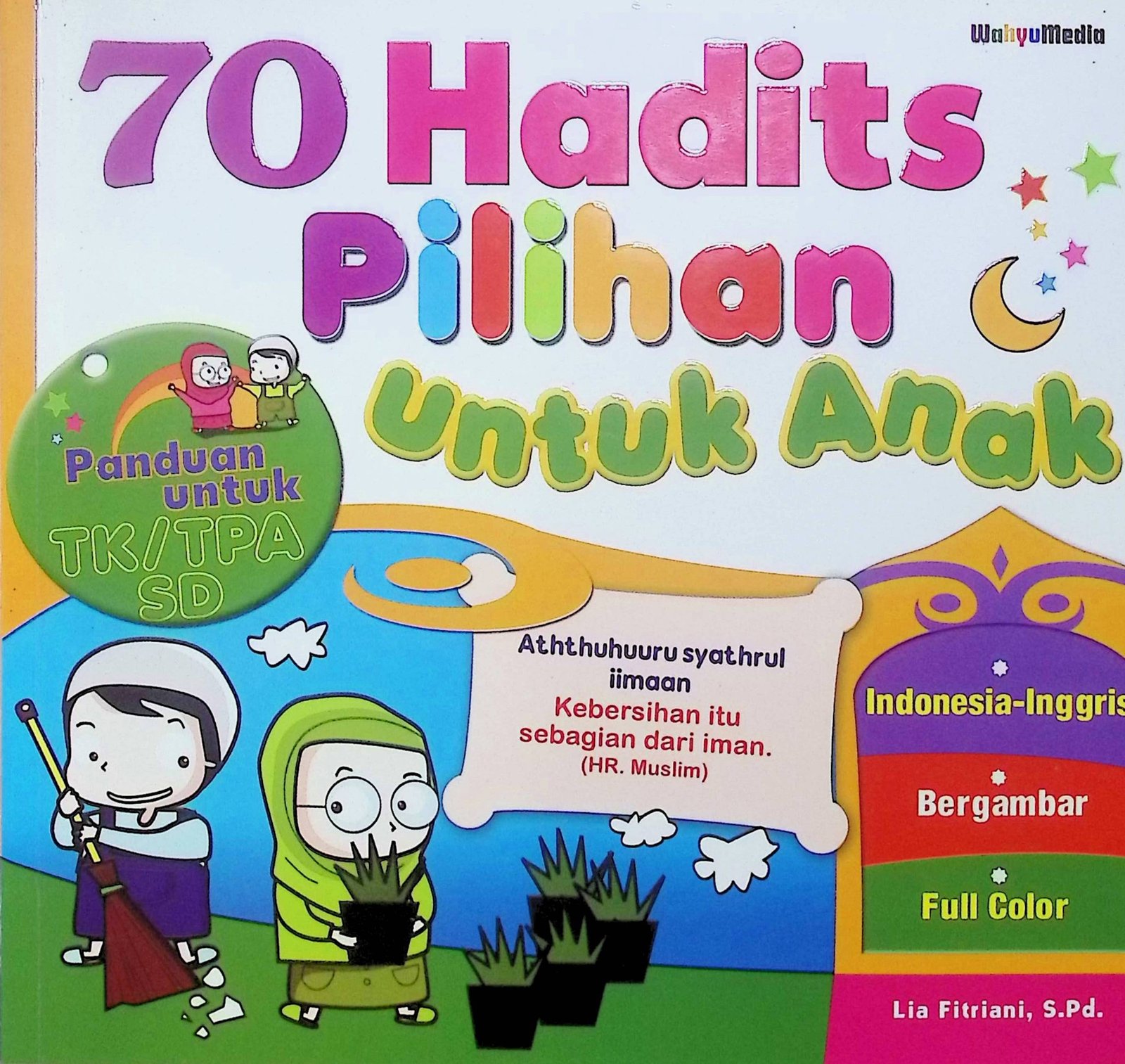 Cover 70 Hadits Pilihan untuk Anak :  Panduan untuk TK/TPA/SD / Lia Fitriani (Penyusun); Andri Agus Fabianto (Penyunting)