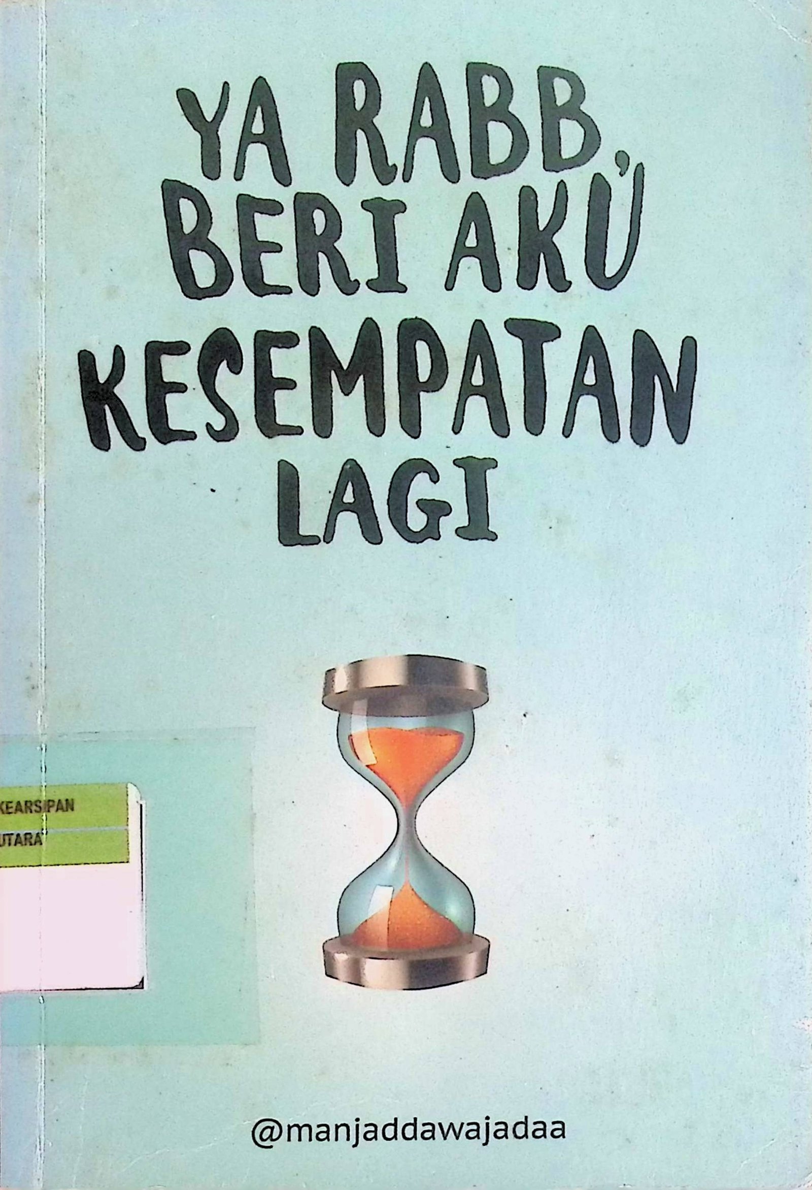 Cover Ya Rabb, Beri Aku Kesempatan Lagi / Manjaddawajadaa (Penulis); Raamia (Penyunting)