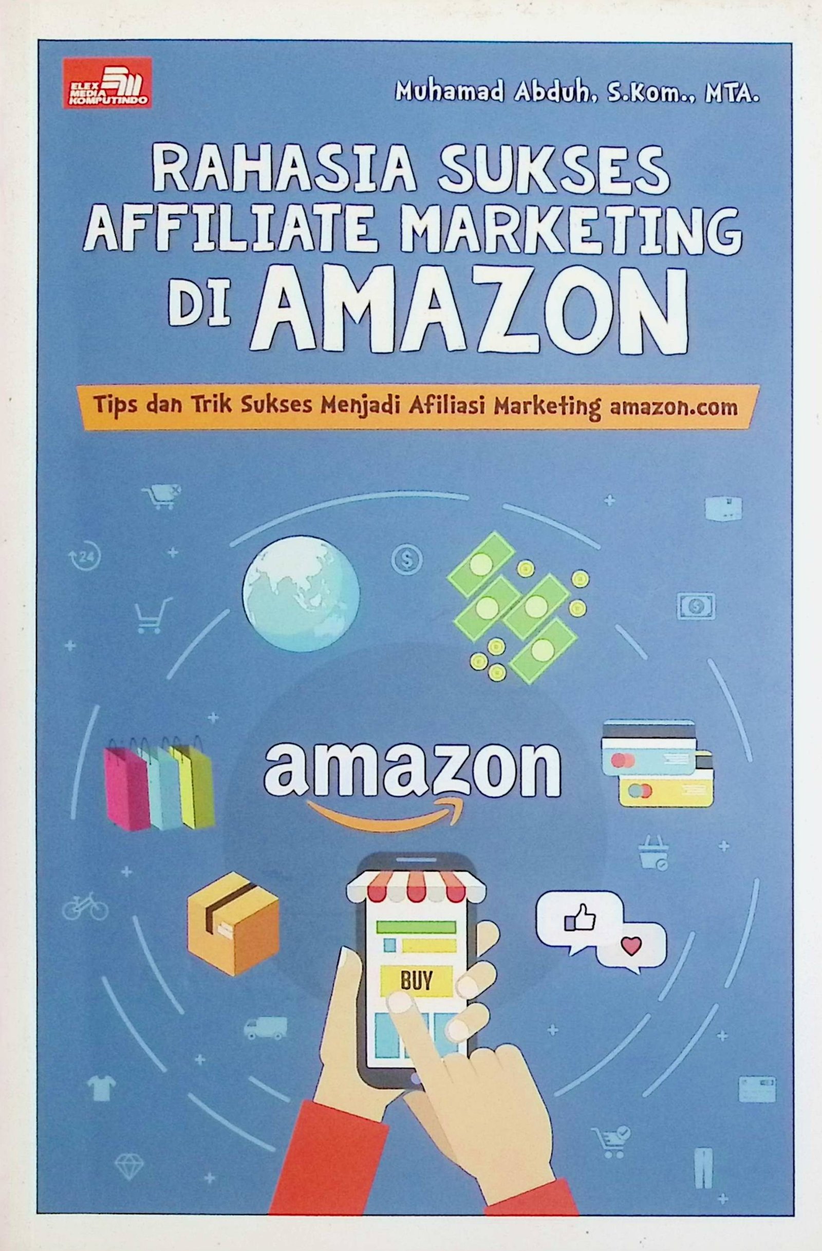 Cover Rahasia Sukses Affiliate Marketing di Amazon :  Tips dan Trik Sukses Menjadi Afiliasi Marketing amazon.com / Muhamad Abduh (Penulis)