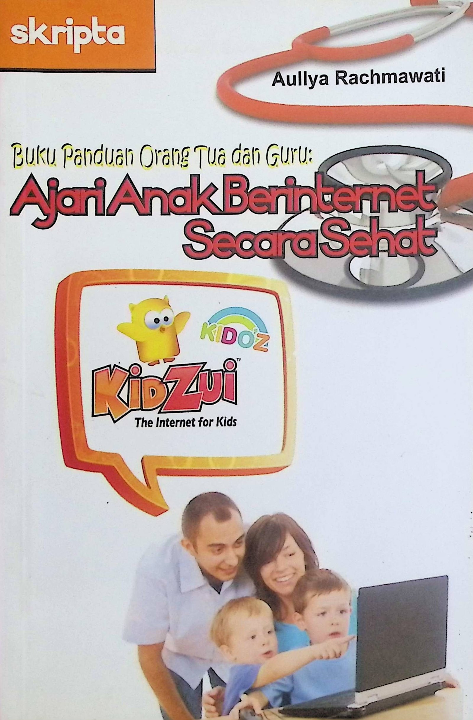 Cover Buku Panduan Orang Tua dan Guru: Ajari Anak Berinternet Secara Sehat / Aullya Rachmawati (Penulis); Triasmana Wirasta (Editor)