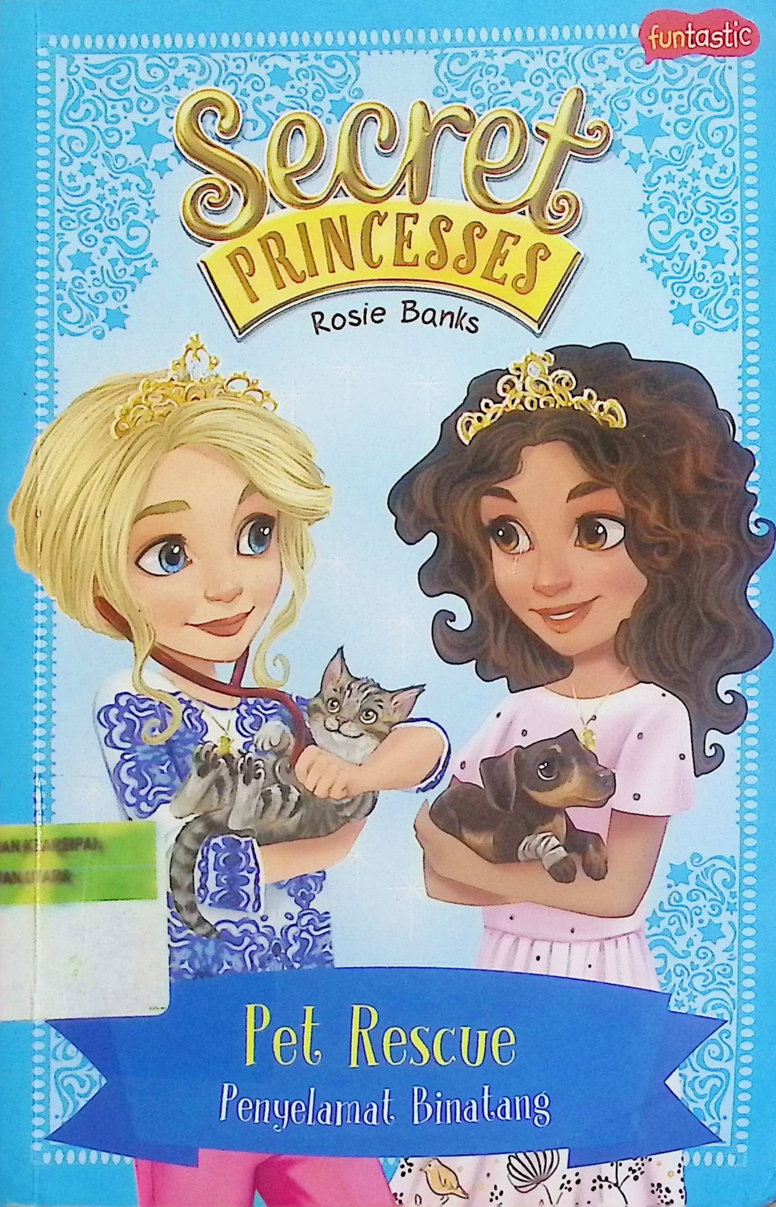 Cover Secret Princesses: Pet Rescue :  Penyelamat Binatang / Rosie Banks (Penulis); Fatma Susanti (Alih Bahasa)