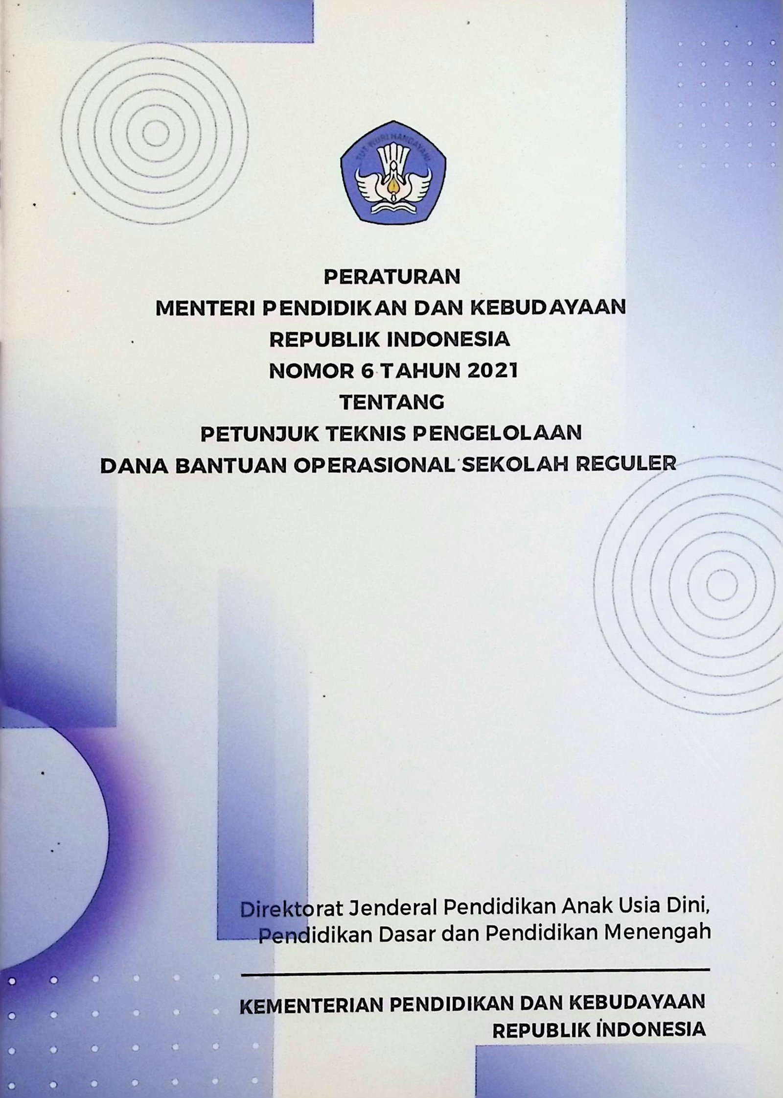 Cover Peraturan Menteri Pendidikan dan Kebudayaan Republik Indonesia Nomor 6 Tahun 2021 Tentang Petunjuk Teknis Pengelolaan Dana Bantuan Operasional Sekolah Reguler / Kemendikbud (Penyusun)