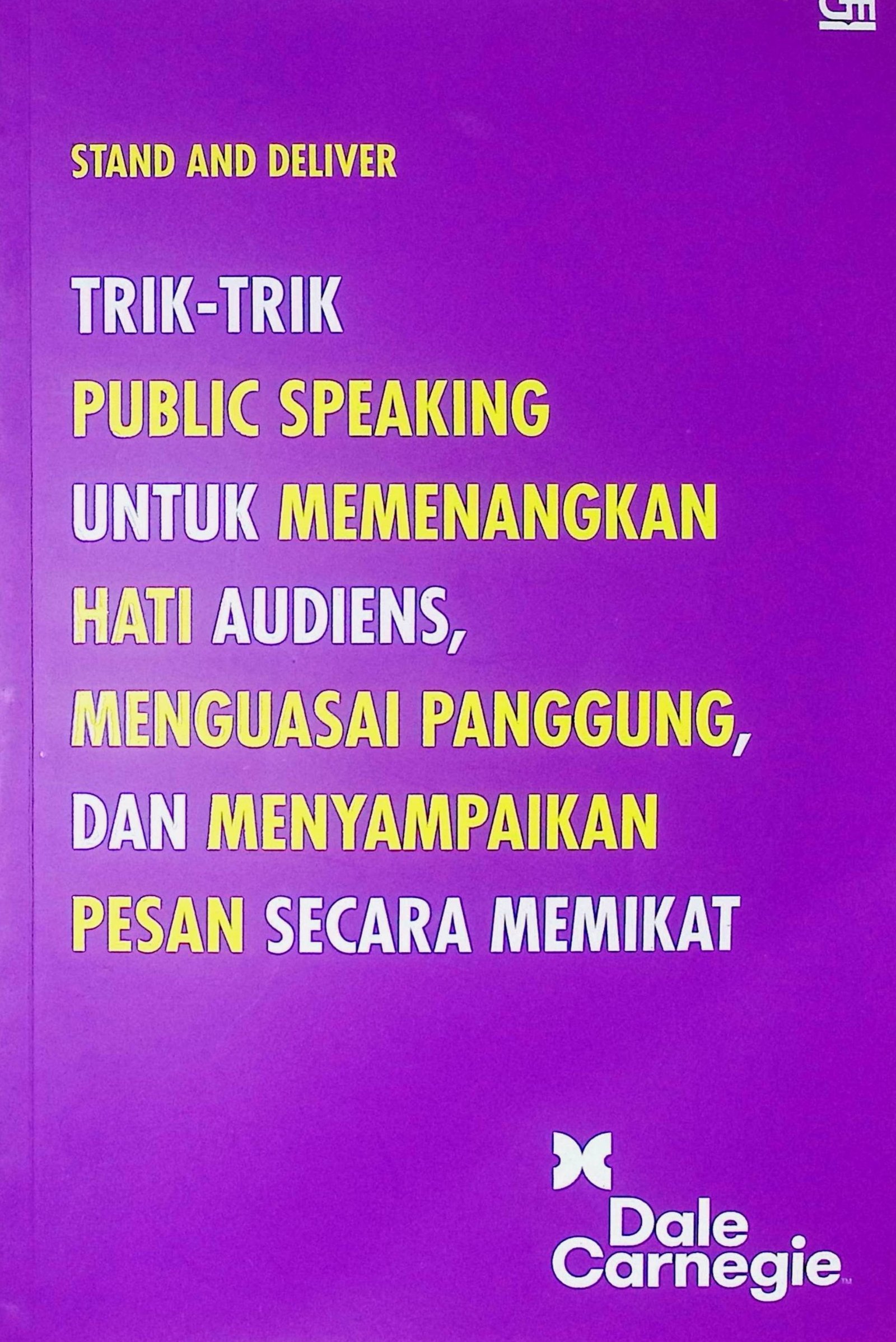 Cover Stand and Deliver :  Trik-Trik Public Speaking untuk Memenangkan Hati Audiens, Menguasai Panggung, dan Menyampaikan Pesan Secara Memikat / Dale Carnegie (Penulis); P. Herdian Cahya Khrisna (Penerjemah)