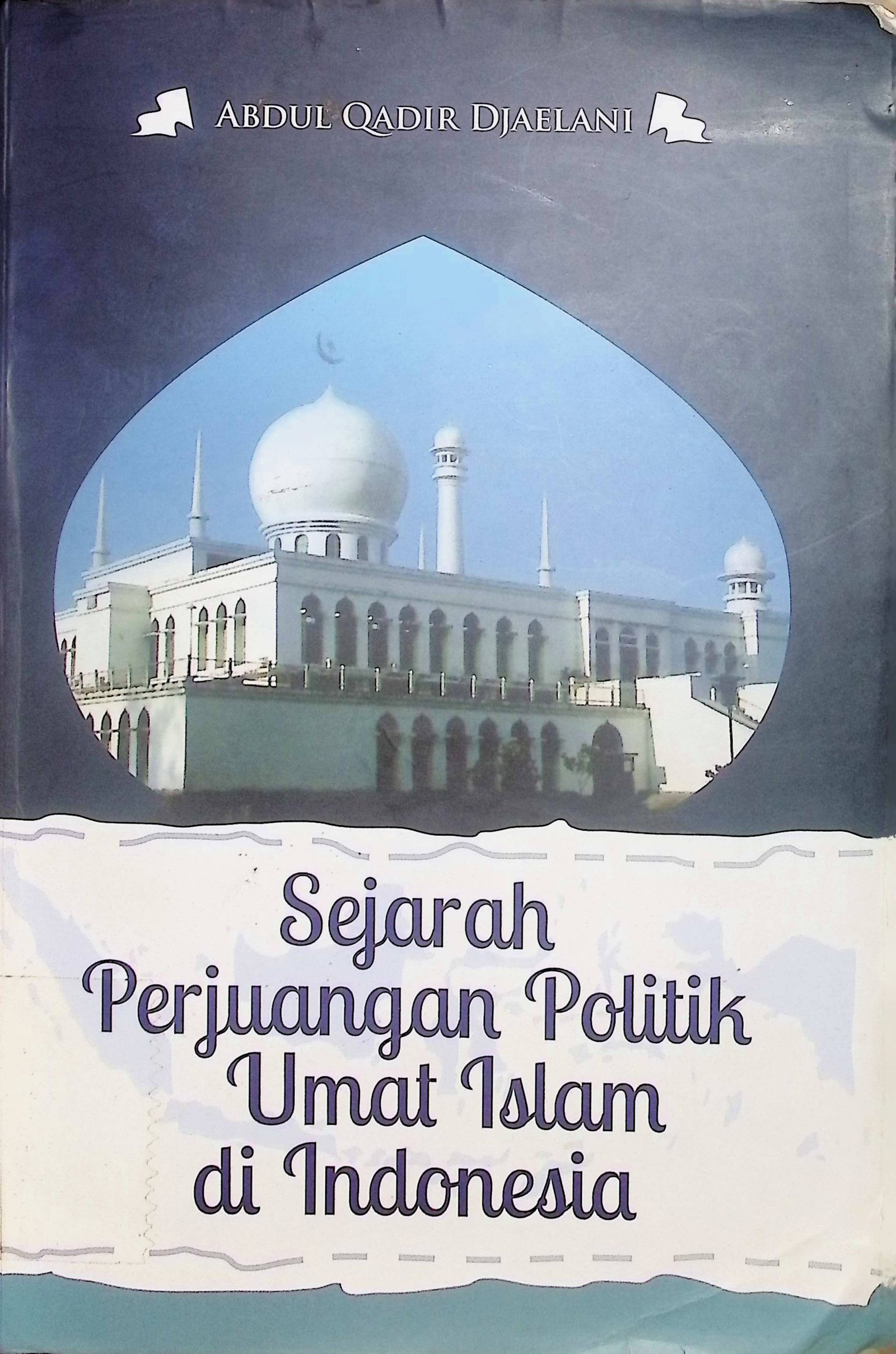 Cover Sejarah Perjuangan Politik Umat Islam di Indonesia / Abdul Qadir Djaelani (Penyusun)