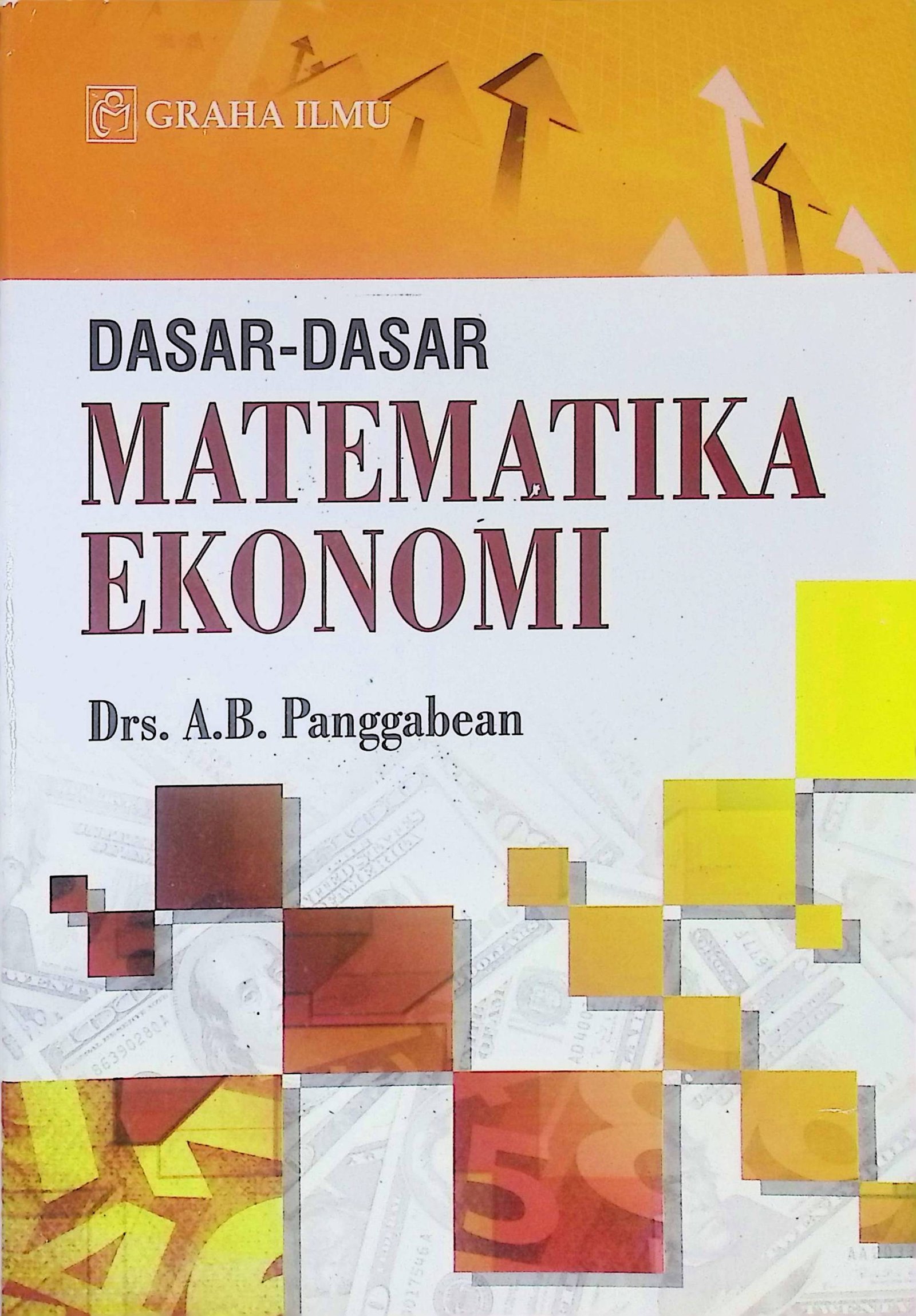 Cover Dasar-Dasar Matematika Ekonomi / Panggabean A.B (Penulis)
