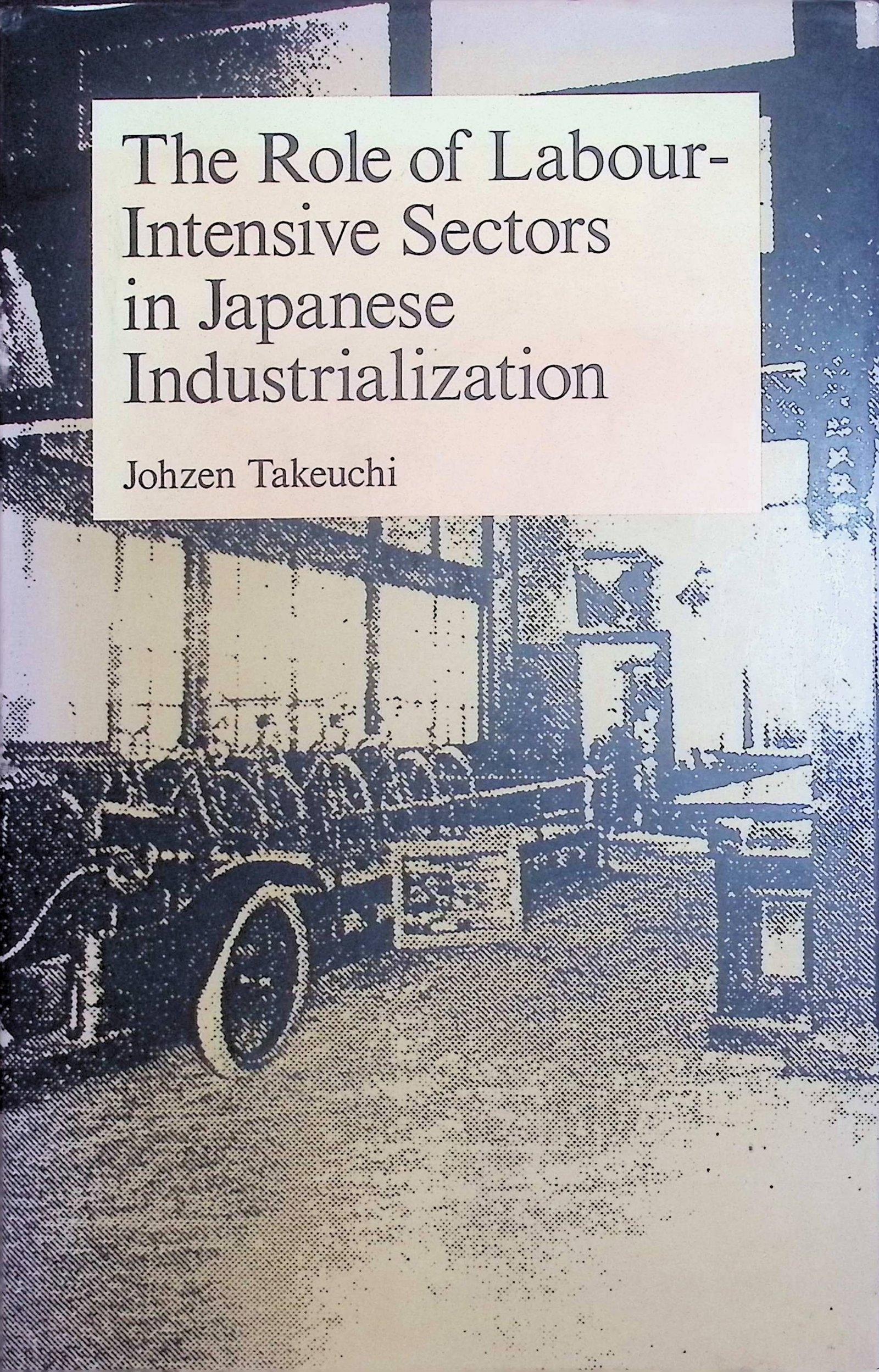 Cover The Role of Labour-Intensive Sectors in Japanese Industrialization / Johzen Takeuchi (Penulis)