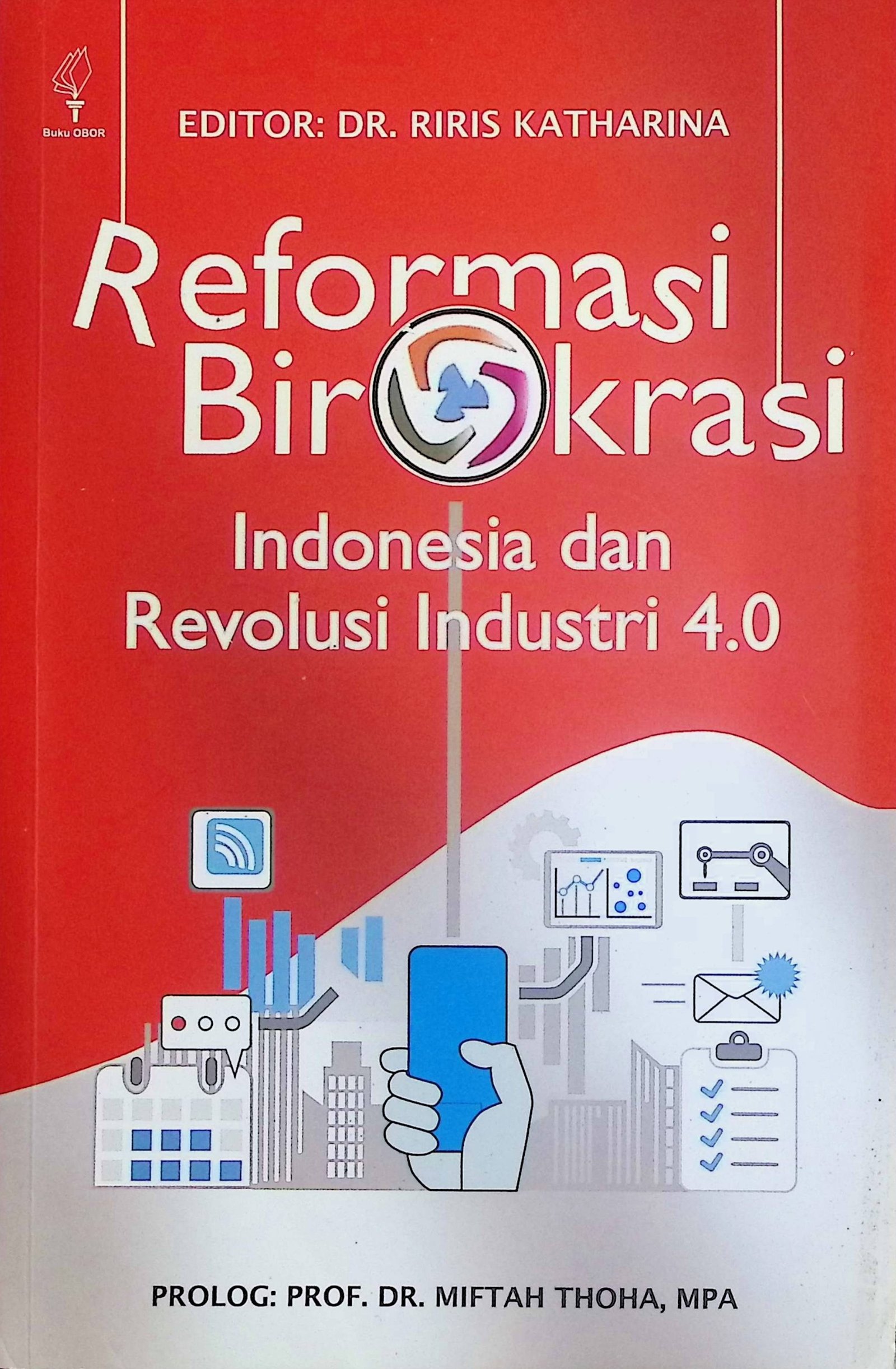 Cover Reformasi Birokrasi Indonesia dan Revolusi Industri 4.0 / Riris Katharina (Editor); Miftah Thoha (Prolog)