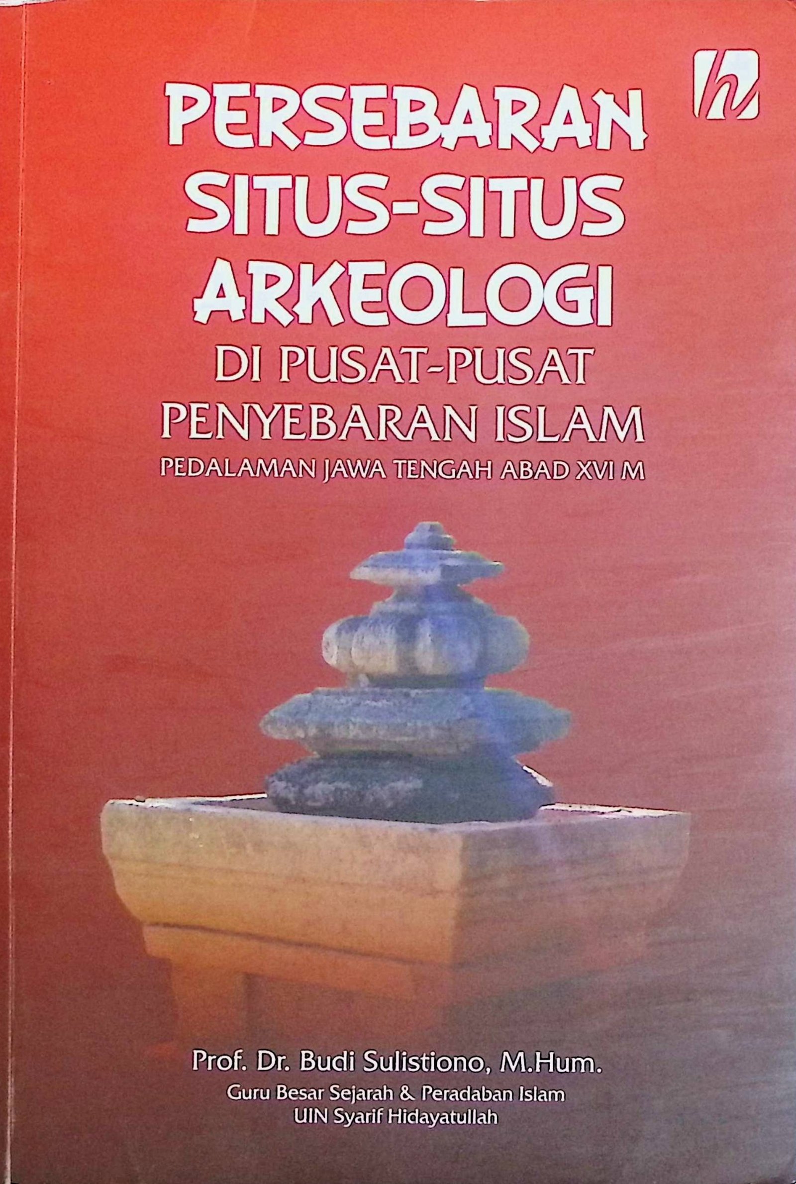 Cover Persebaran Situs-Situs Arkeologi Di Pusat-Pusat Penyebaran Islam :  Pedalaman Jawa Tengah XVI M / Budi Sulistiono (Penulis); Waki Ats Tsaqofi (Editor)