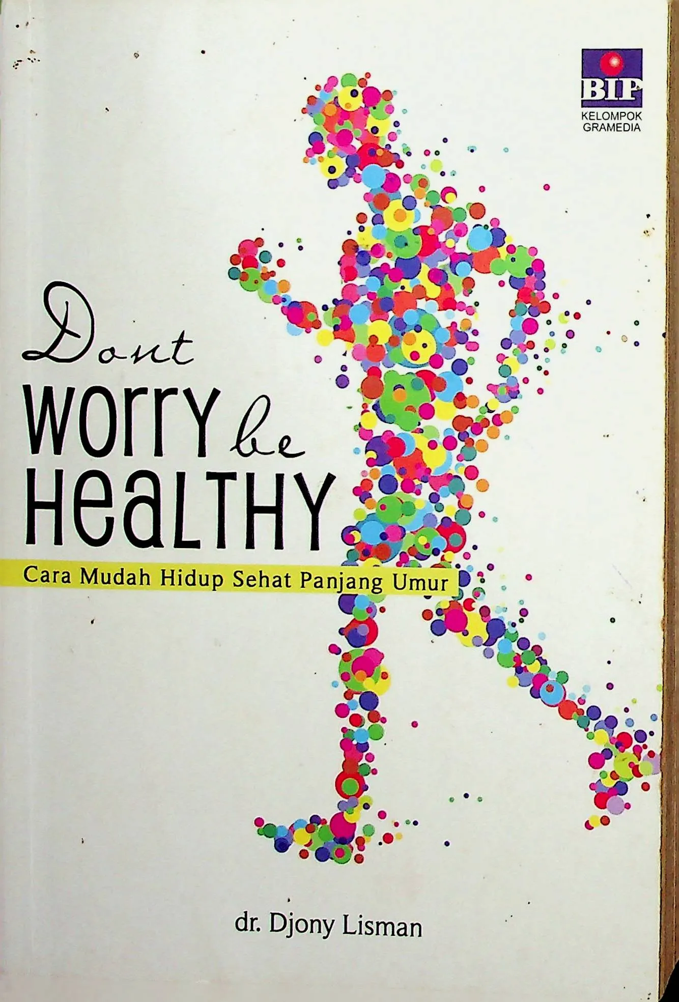 Cover Dont Worry be Healthy Cara Mudah Hidup Sehat Panjang Umur / Djony Lisman (Penulis); Virginia Gunawan (Penyunting)