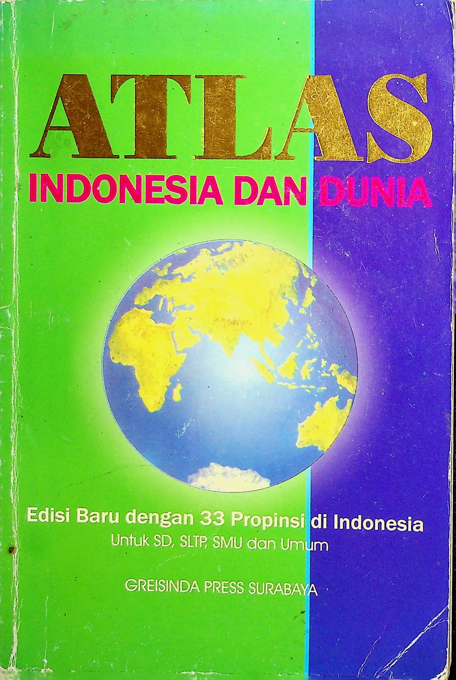 Cover Atlas Indonesia dan Dunia Edisi Baru dengan 33 Provinsi di Indonesia untuk SD, SLTP, SMU dan Umum / Greisinda Press (Penanggung Jawab)