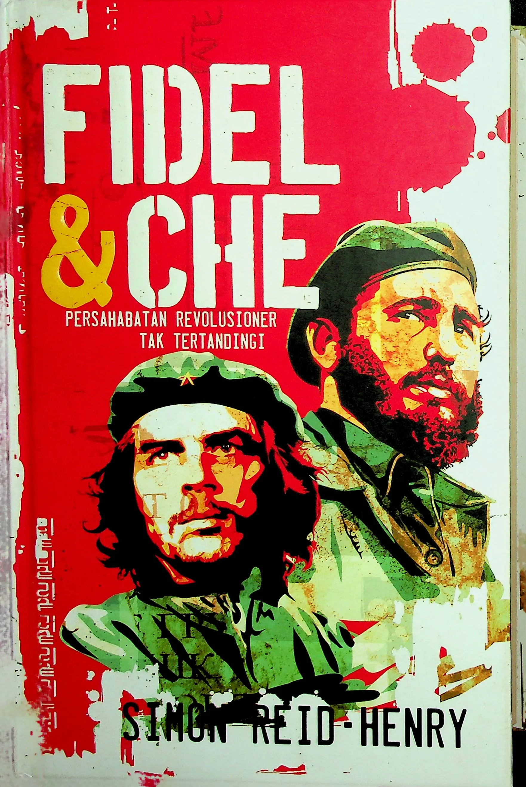 Cover Fidel & Che Persahabatan Revolusioner Tak Tertandingi / Simon Reid, Henry (Penulis); Novrina Arroyan (Penerjemah); Abd Syakur Dj. (Penyunting)