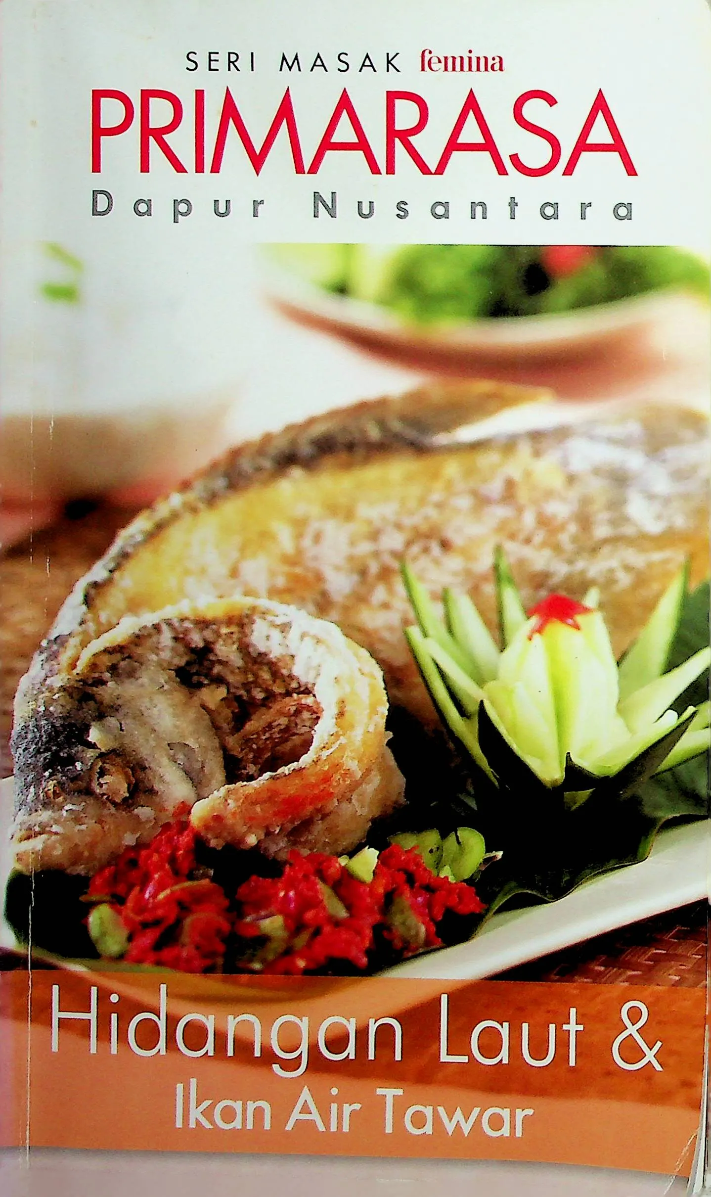 Cover Primarasa: Hidangan Laut & Ikan Air Tawar / Mirta Kartohadiprodjo (Penanggung Jawab); Milly Indra Supit; Haryani Pulu (Editor)