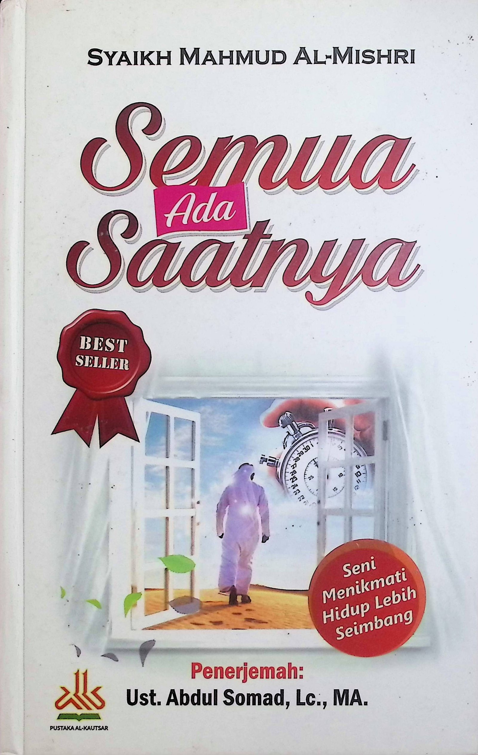 Cover Semua Ada Saatnya :  Seni Menikmati Hidup Lebih Seimbang / Syaikh Mahmud Al-Mishri (Penulis); Abdul Somad (Penerjemah)