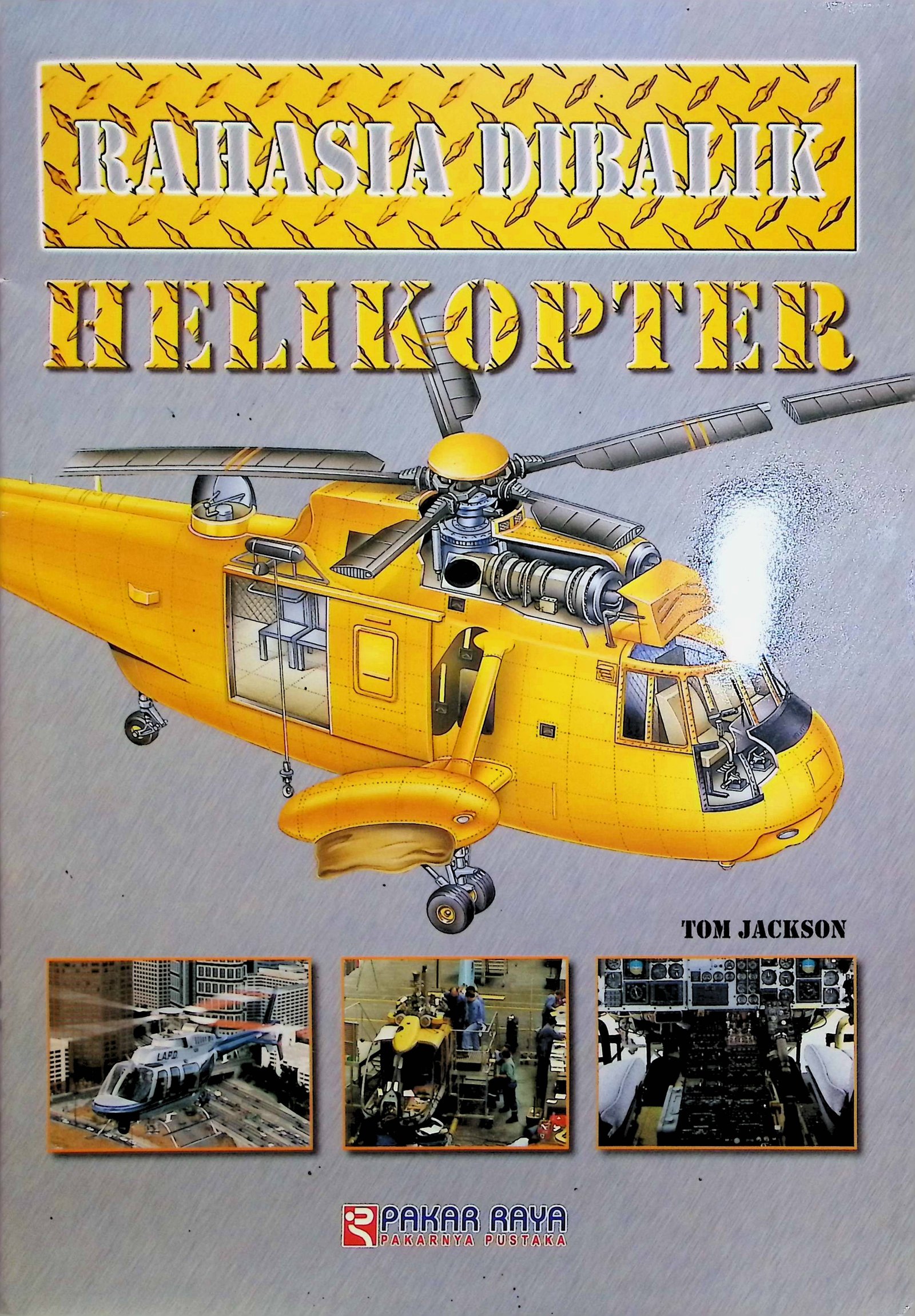 Cover Rahasia Dibalik Helikopter / Tom Jackson (Penulis)