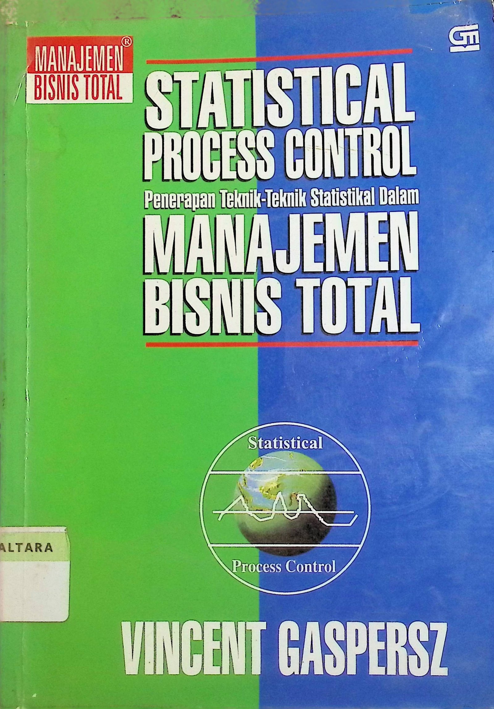 Cover Statistical Process Control: Penerapan Teknik-Teknik Statistikal Dalam Manajemen Bisnis Total :  Alat Ampuh Untuk Solusi Masalah Bisnis / Vincent Gaspersz (Penulis)