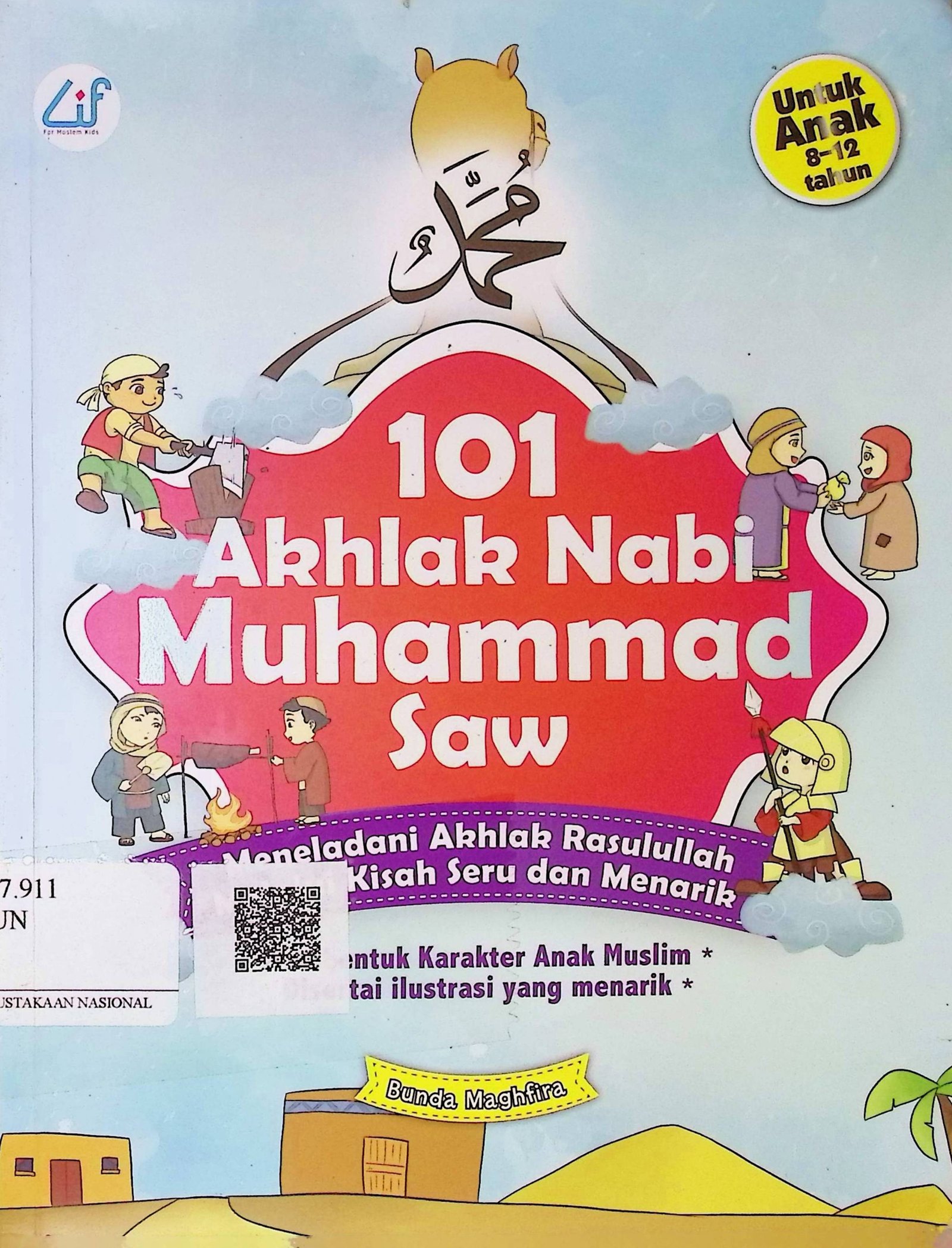 Cover 101 Akhlak Nabi Muhammad SAW :  Meneladani Akhlak Rasulullah Melalui Kisah Seru dan Menarik / Bunda Maghfira (Penulis); Kabita Studio (Ilustrator); Ahmad Faíq (Editor)