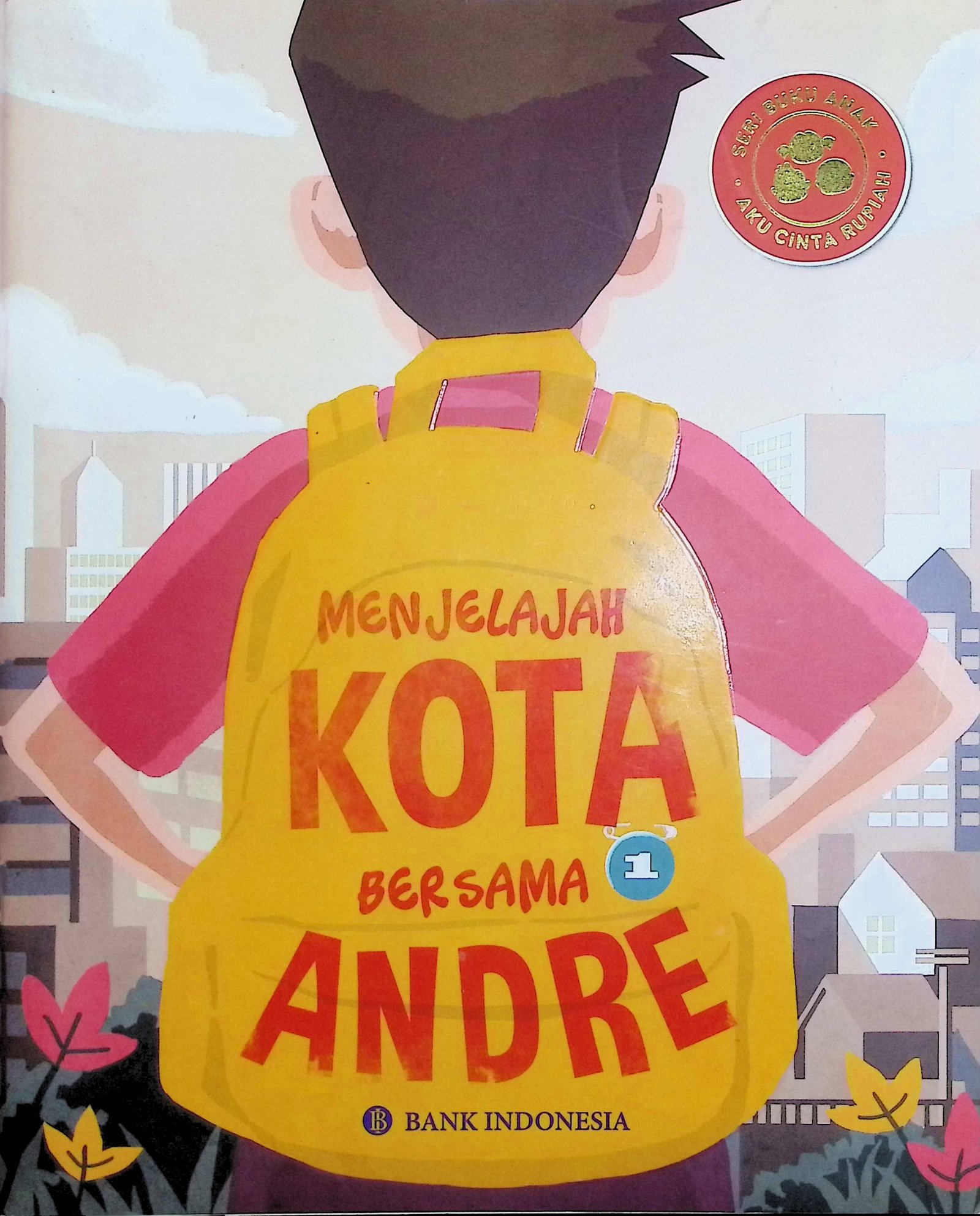 Cover Menjelajah Kota Bersama Andre :  Seri Buku Anak, Aku Cinta Rupiah / Bank Indonesia