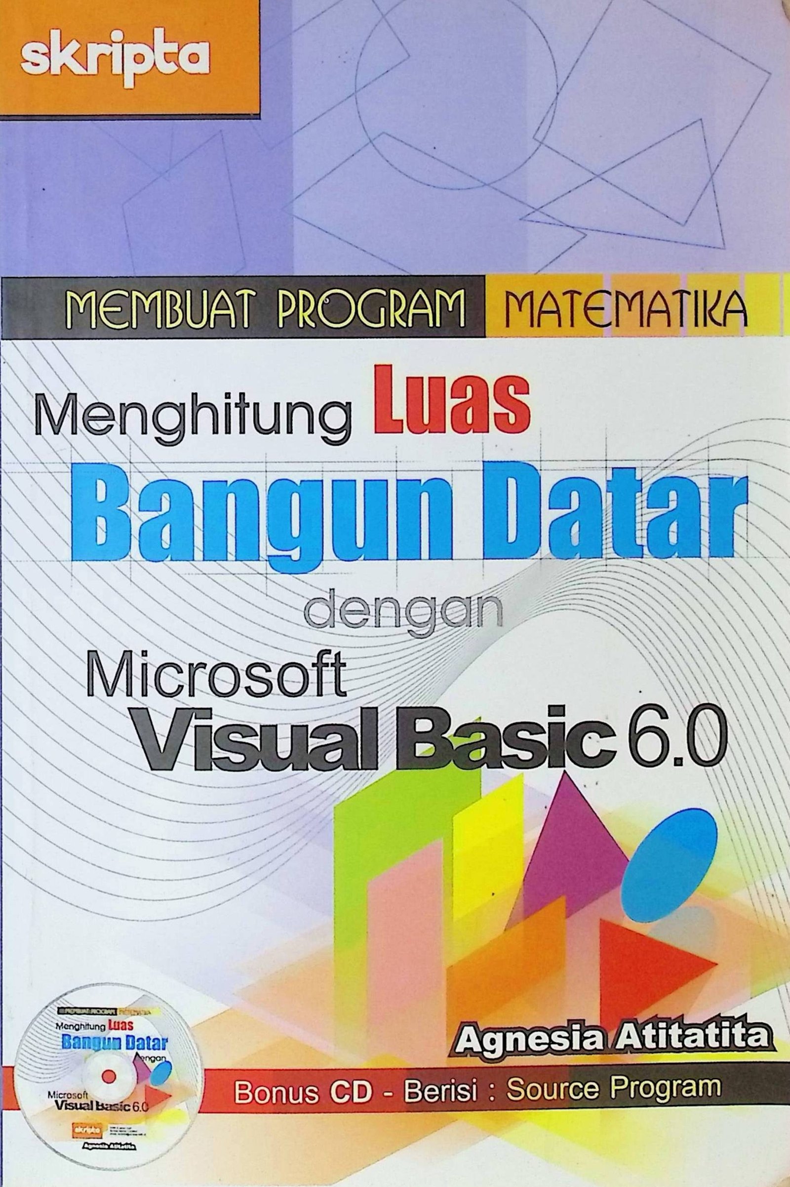 Cover Membuat Program Matematika Menghitung Luas Bangun Datar dengan Microsoft Visual Basic 6.0 / Agneisa Atitatita (Penulis); Aullya Rachmawati (Editor)
