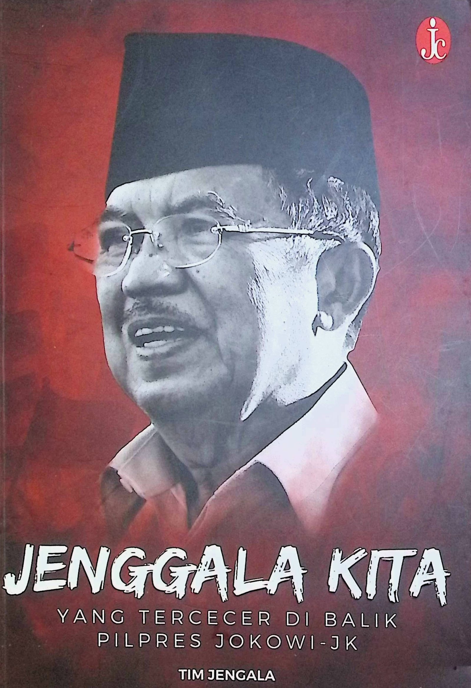 Cover Jenggala Kita: Yang tercecer di Balik Pilpres Jokowi-JK / Tim Jenggala (Penyusun); Roso Daras, Egy Massadiah (Penyunting)