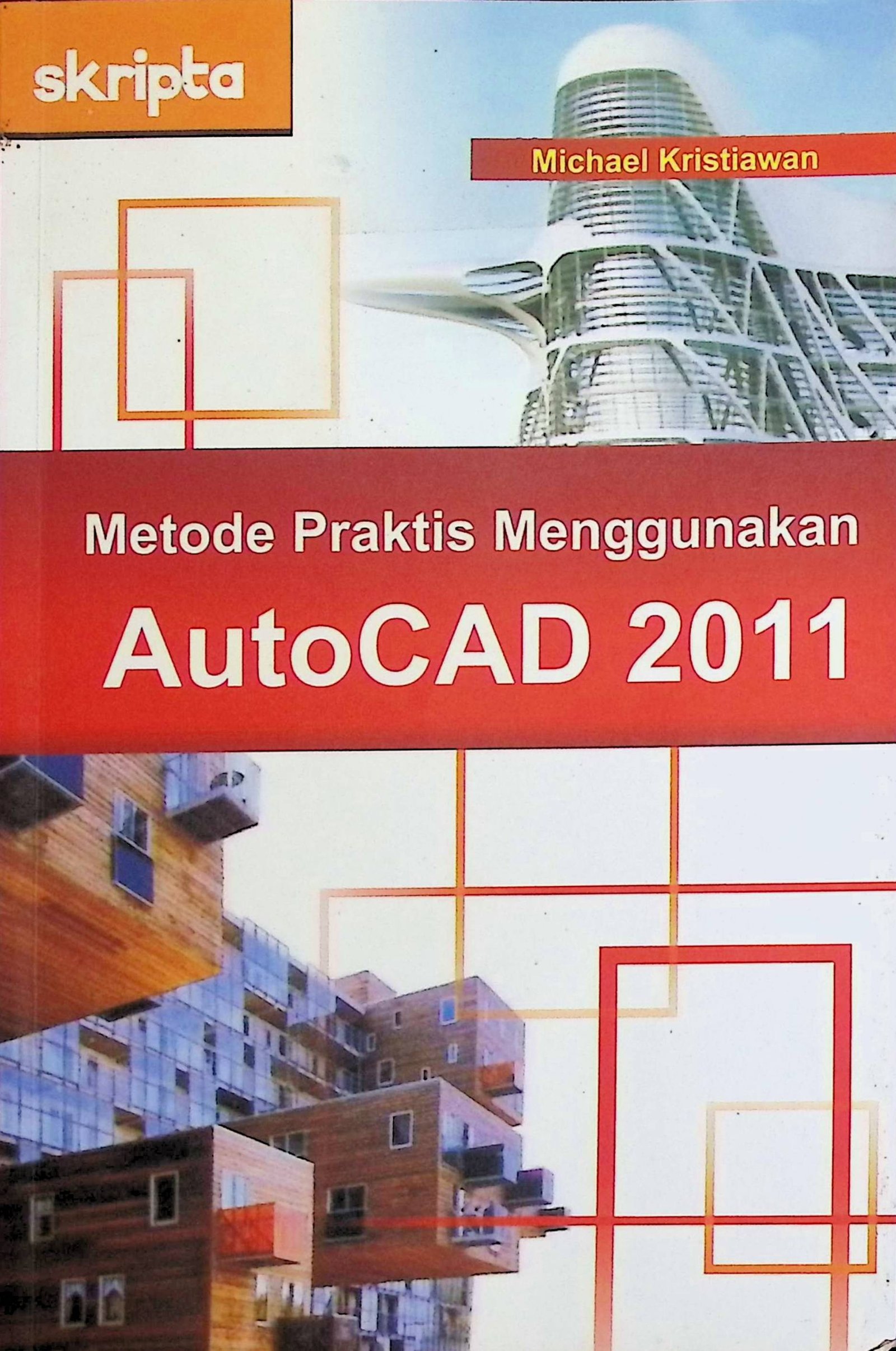 Cover Metode Praktis Menggunakan AutoCAD 2011 / Michael Kristiawan (Penulis); Triasmana Wirasta (Editor)