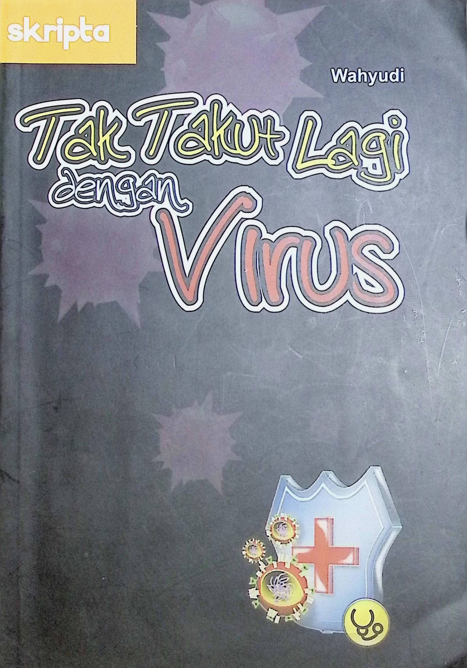 Cover Tak Takut Lagi Dengan Virus / Wahyudi (Penulis); Aullya Rachmawati (Editor)